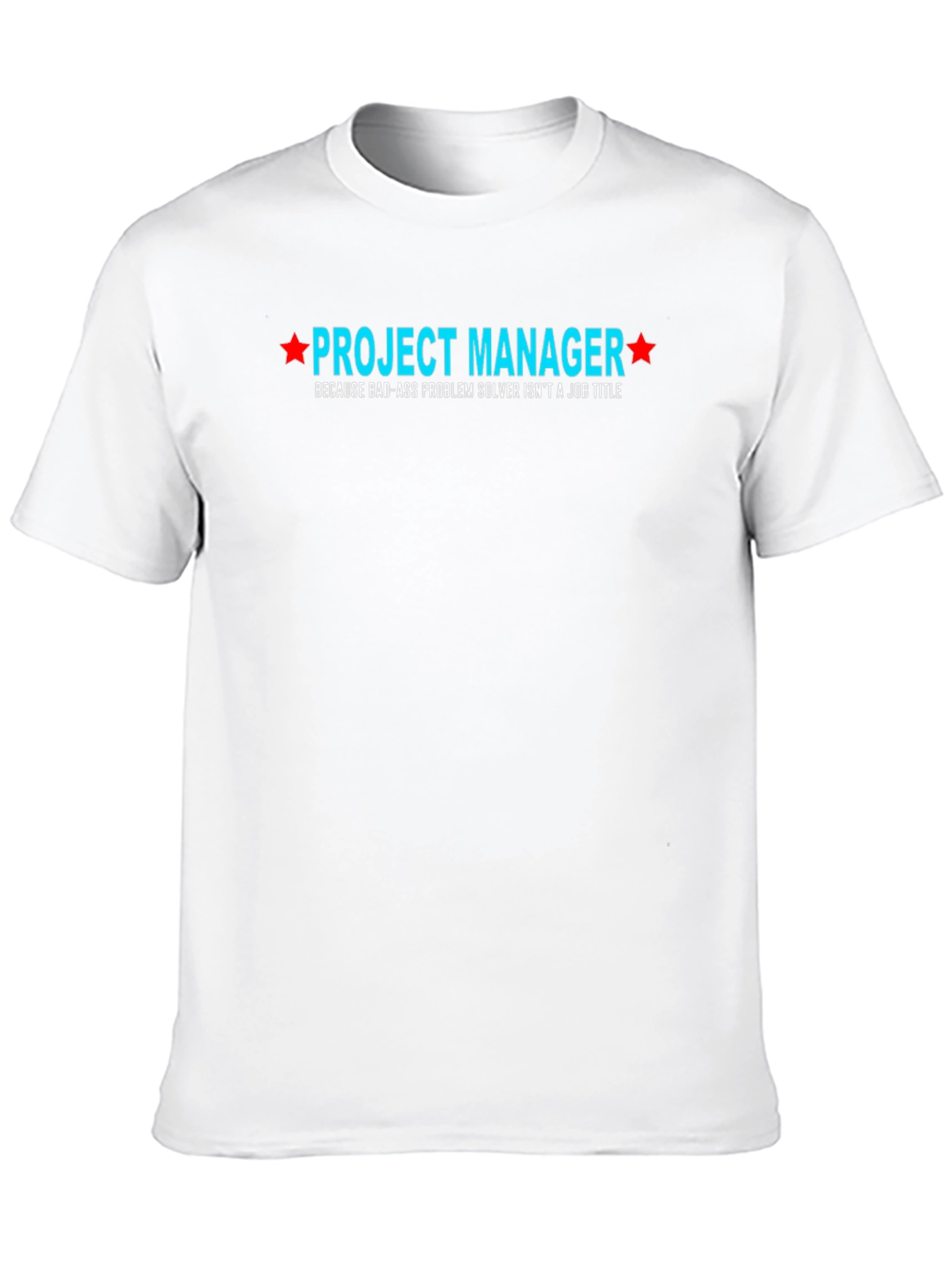 Project Manager Bad-Ass Problem Solver T-Shirt