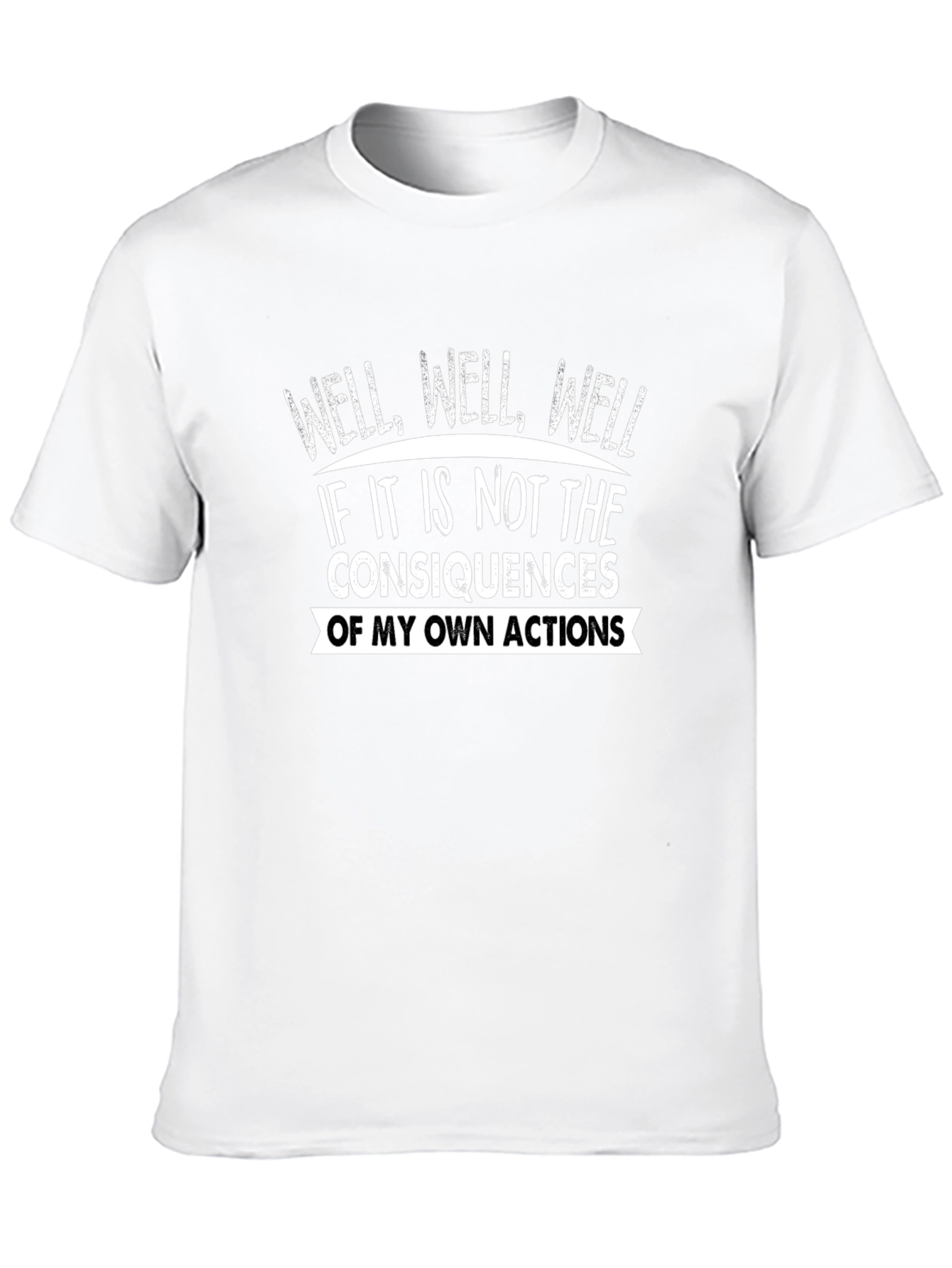 Well Well Well T-Shirt Funny Consequences Graphic Tee
