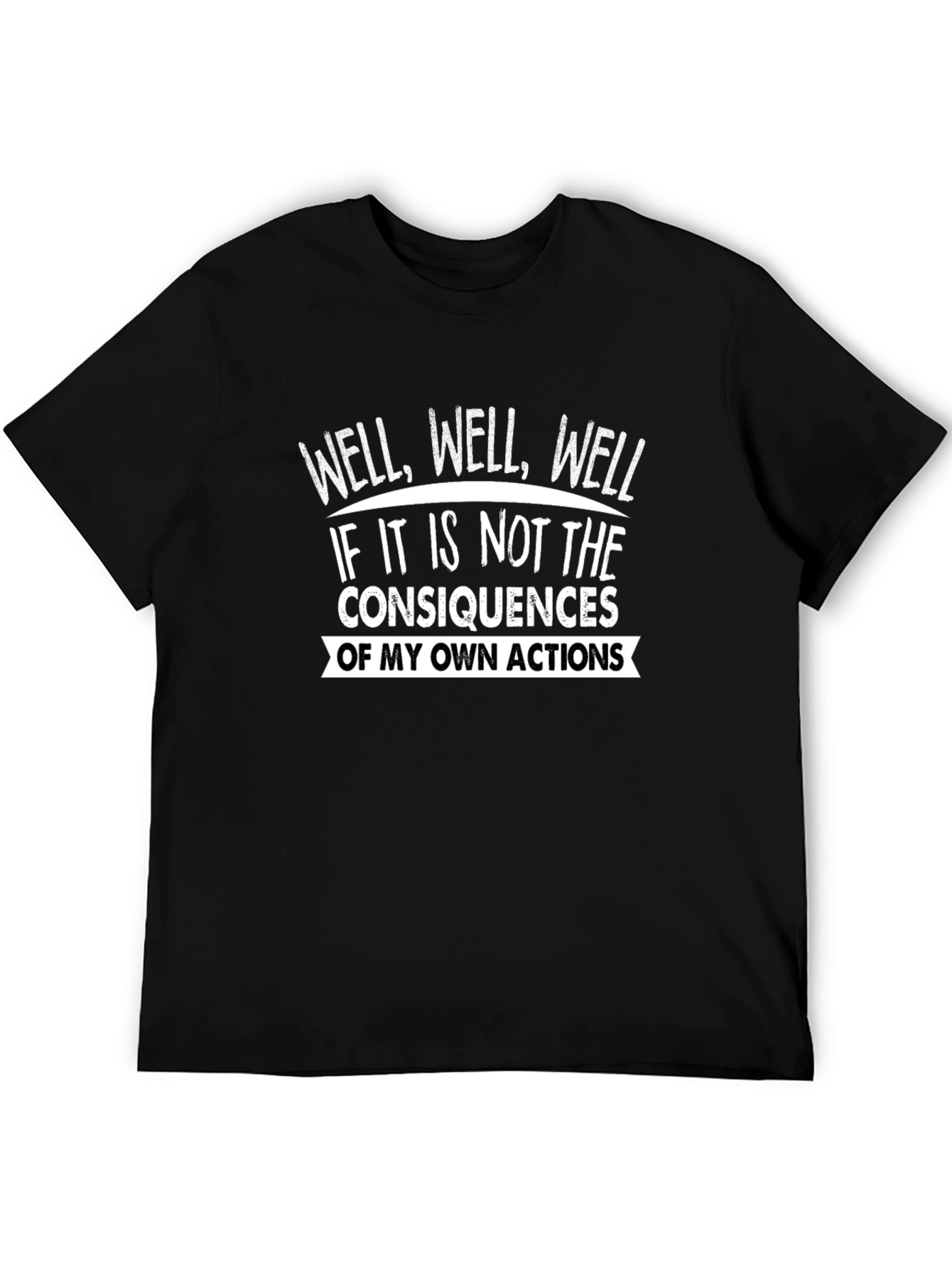 Well Well Well T-Shirt Funny Consequences Graphic Tee