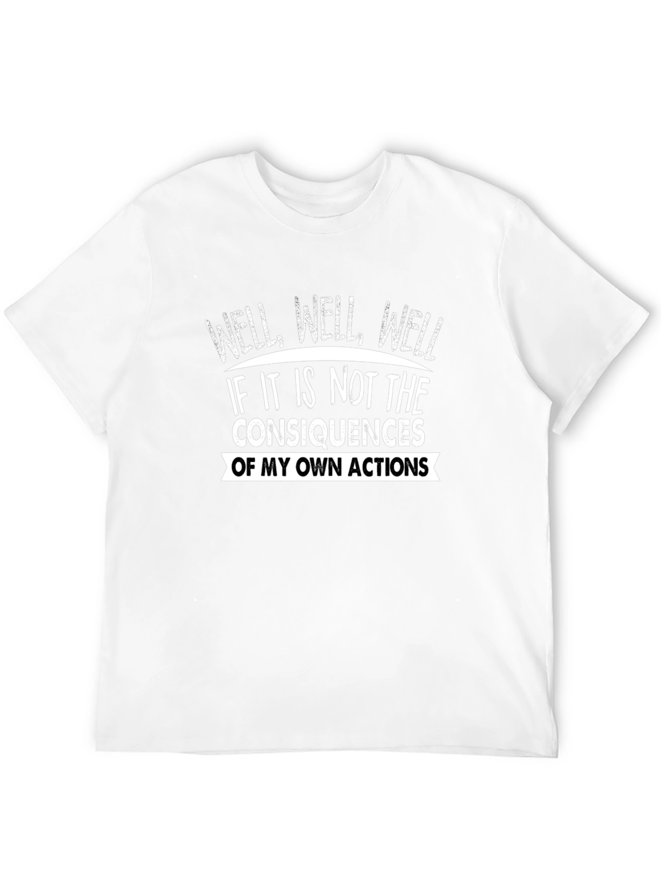 Well Well Well T-Shirt Funny Consequences Graphic Tee