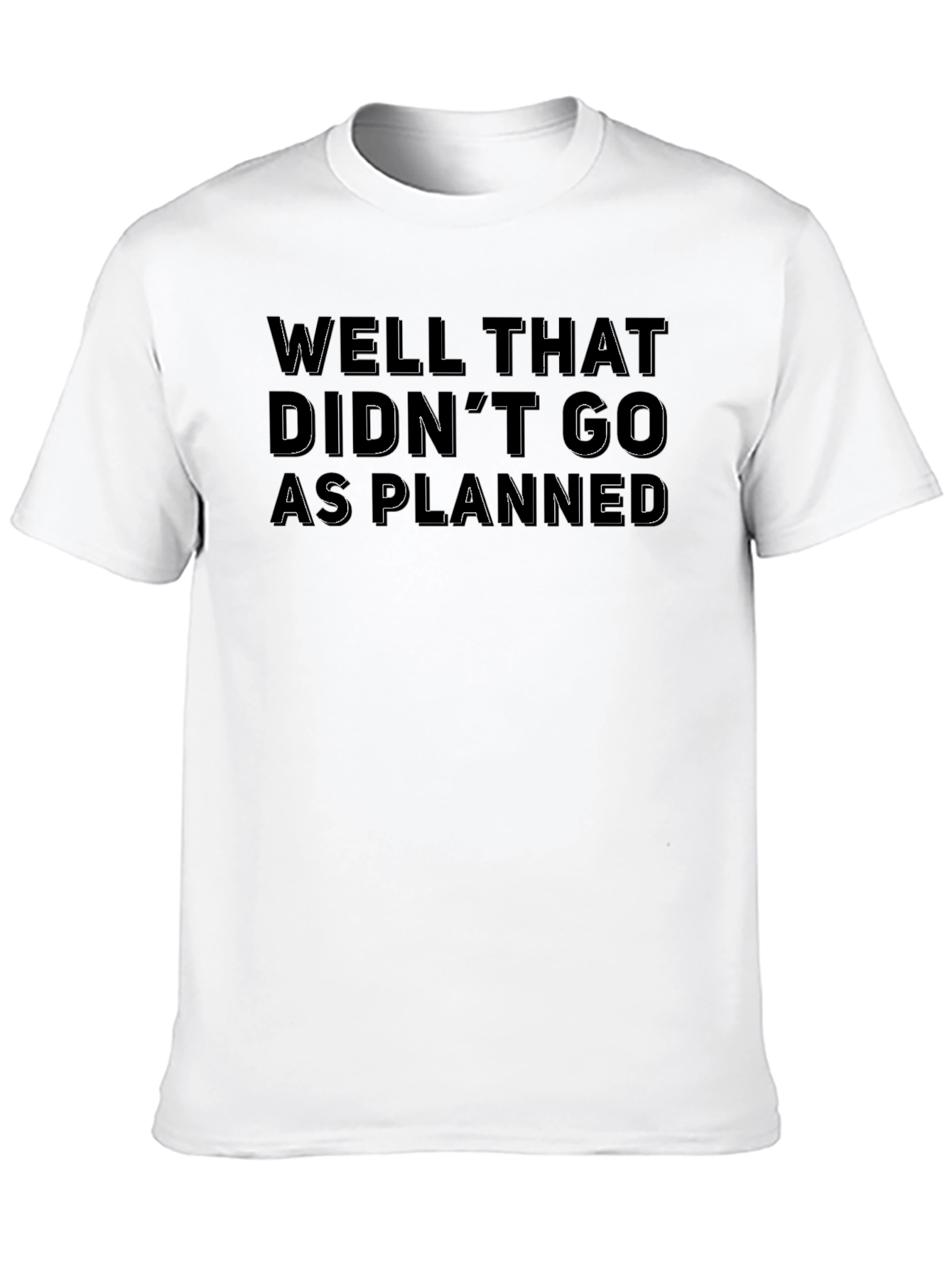 Well That Didnt Go As Planned T-Shirt