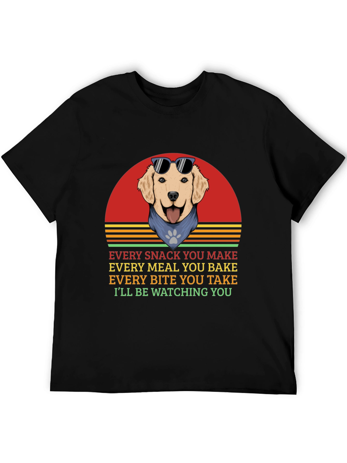 Dog Lover T-Shirt: Every Snack You Make!