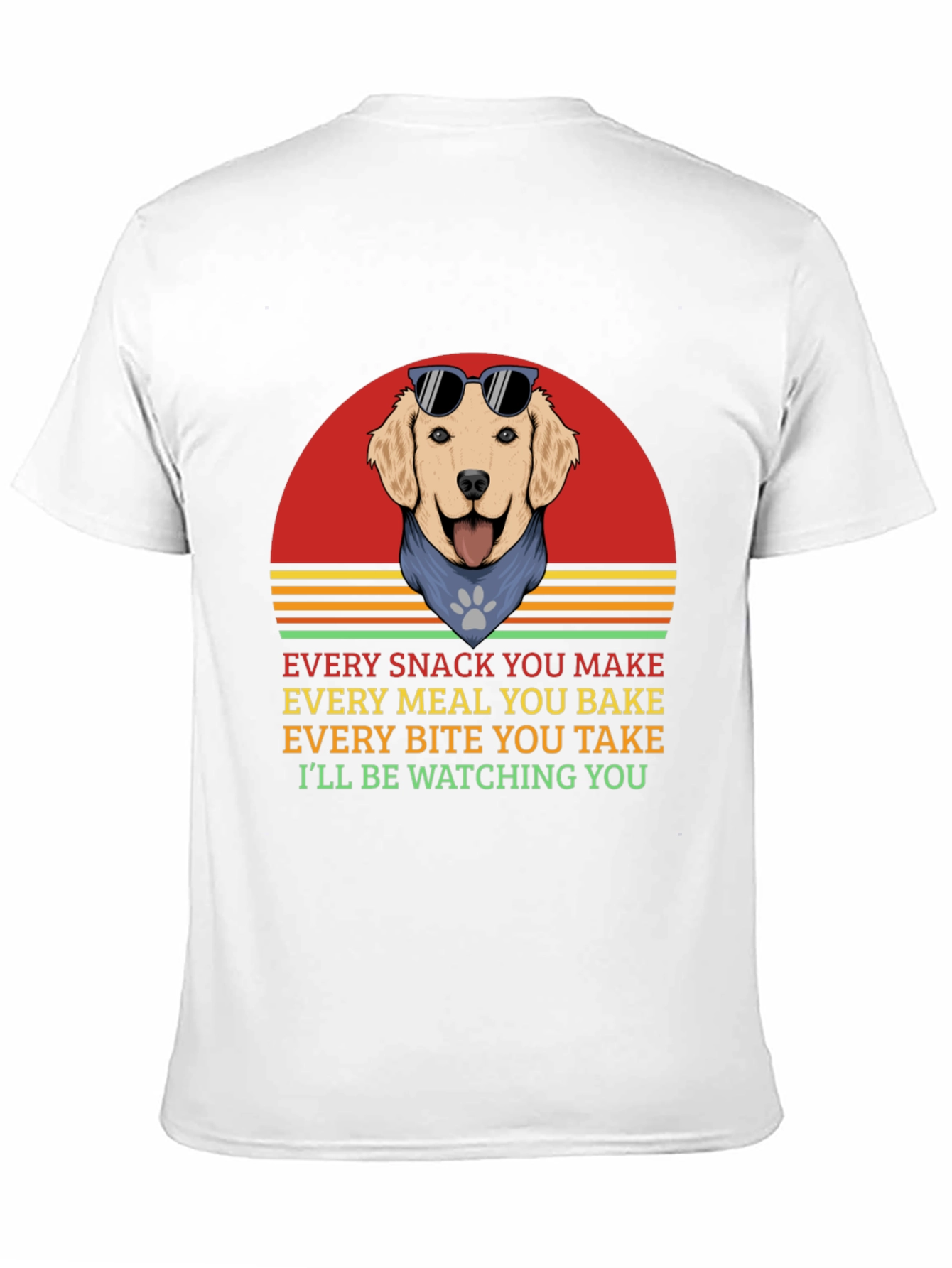 Dog Lover T-Shirt: Every Snack You Make!