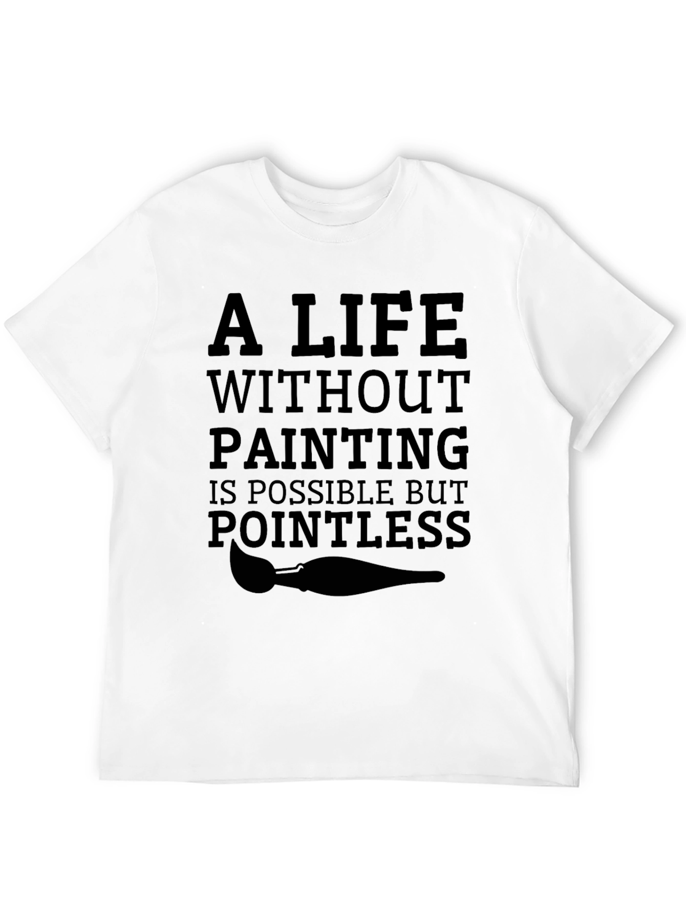 Artists Life T-Shirt: Pointless Without Painting Tee