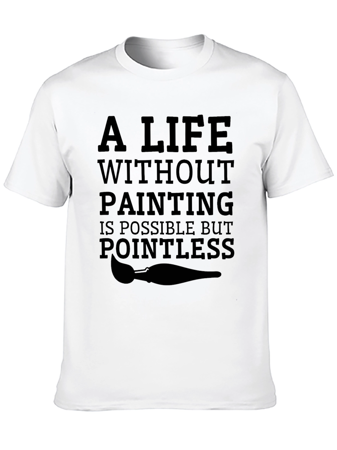 Artists Life T-Shirt: Pointless Without Painting Tee