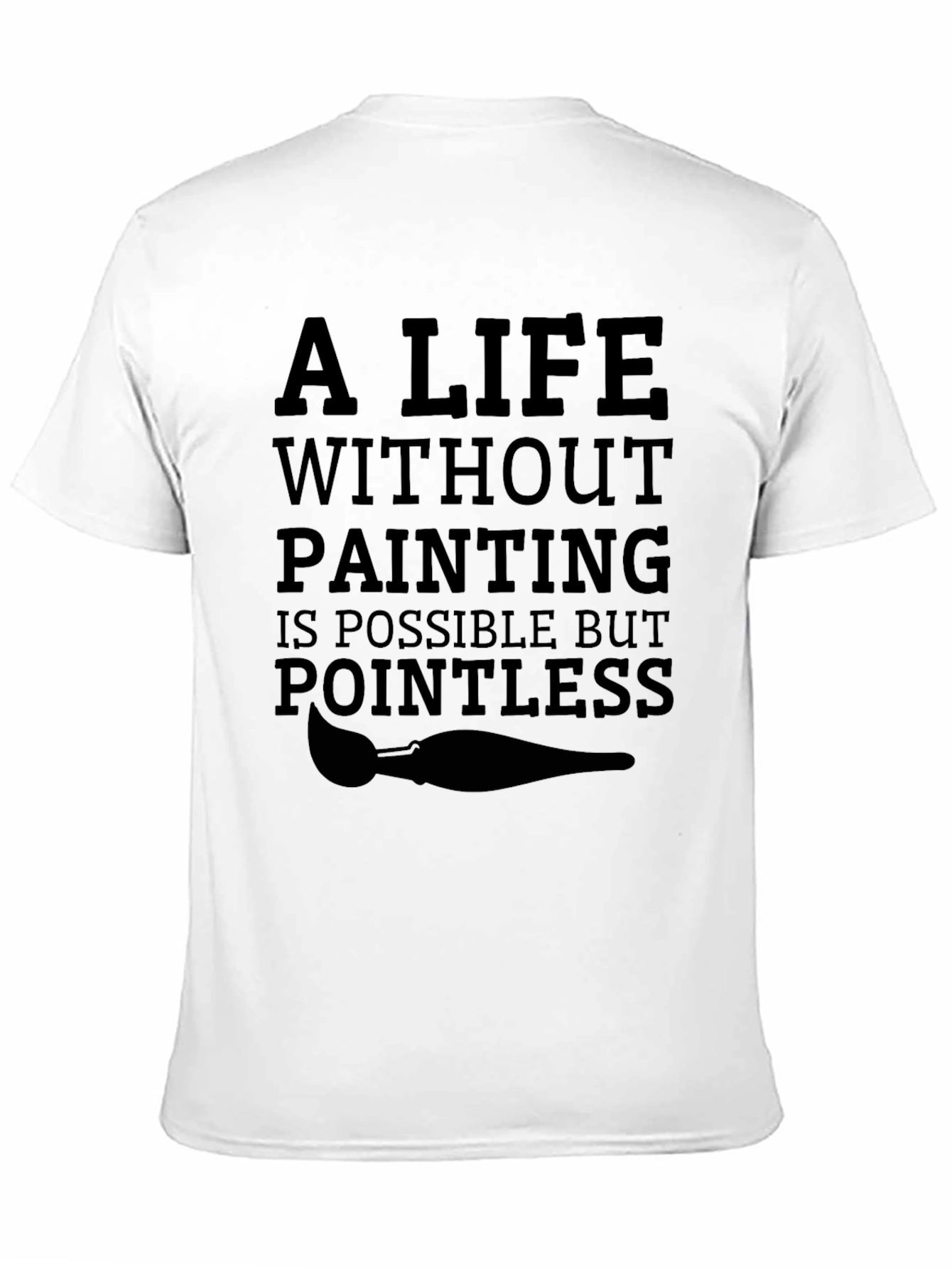 Artists Life T-Shirt: Pointless Without Painting Tee