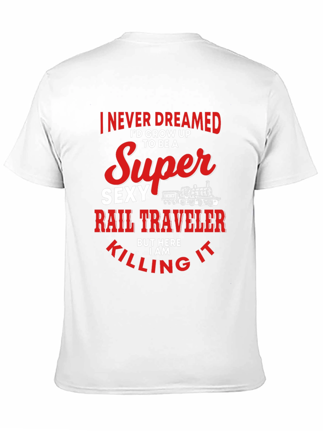 Super Sexy Rail Traveler T-Shirt: Dream Job