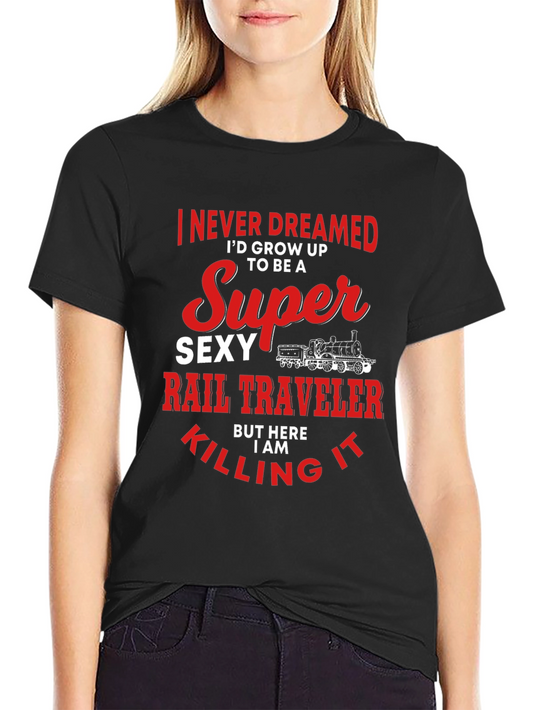 Super Sexy Rail Traveler T-Shirt: Dream Job