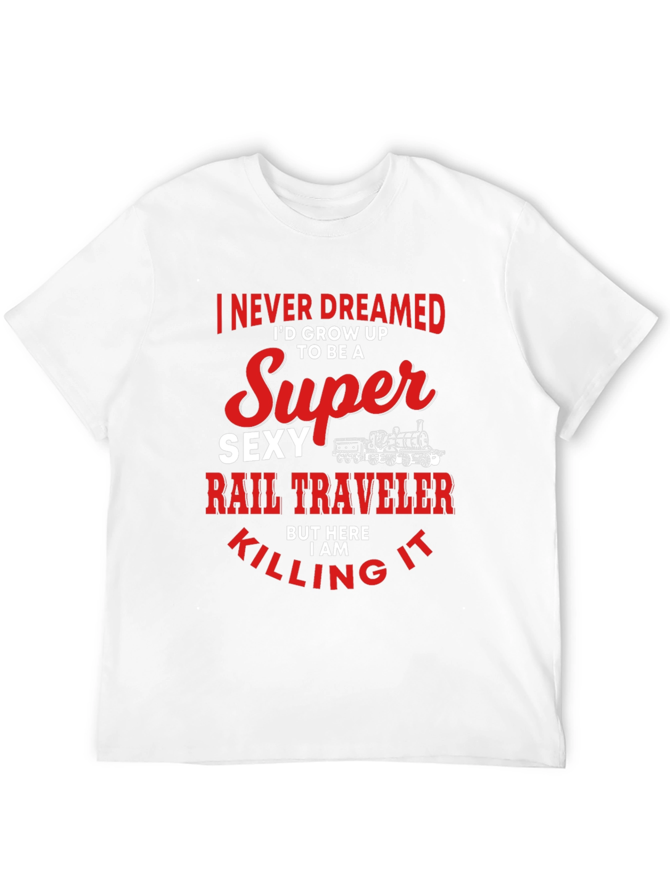 Super Sexy Rail Traveler T-Shirt: Dream Job