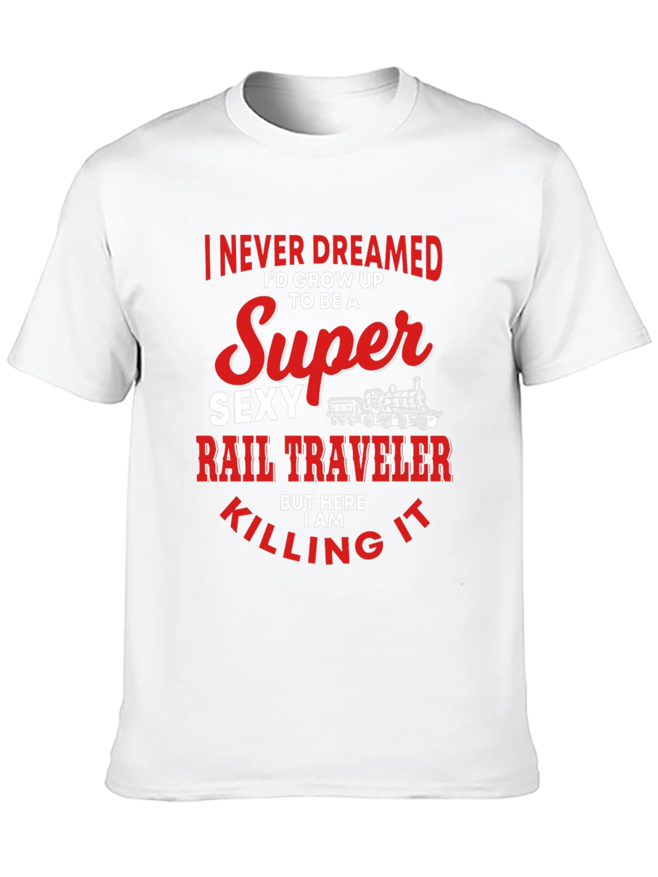 Super Sexy Rail Traveler T-Shirt: Dream Job