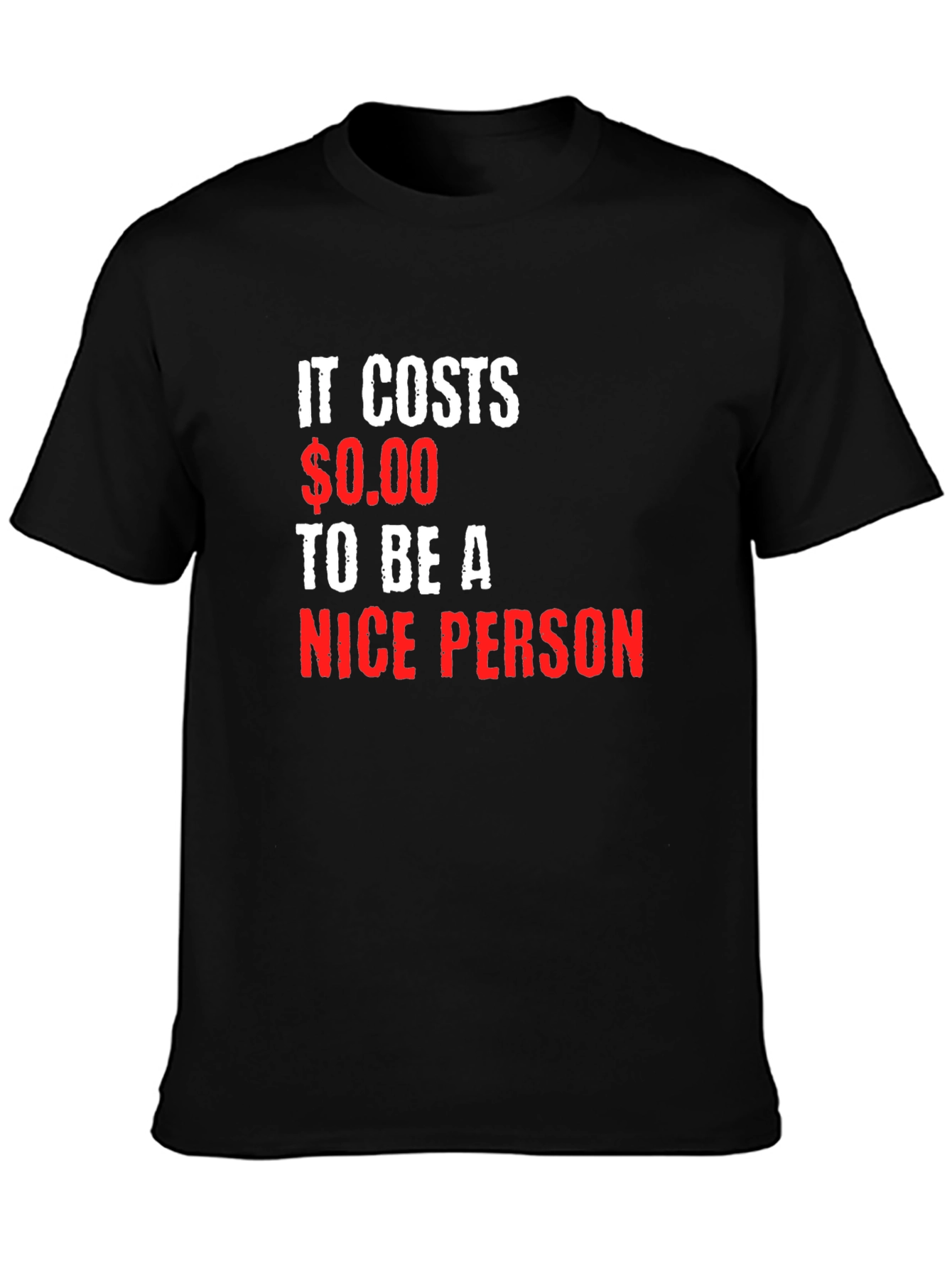 It Costs $0.00 to be a Nice Person T-Shirt