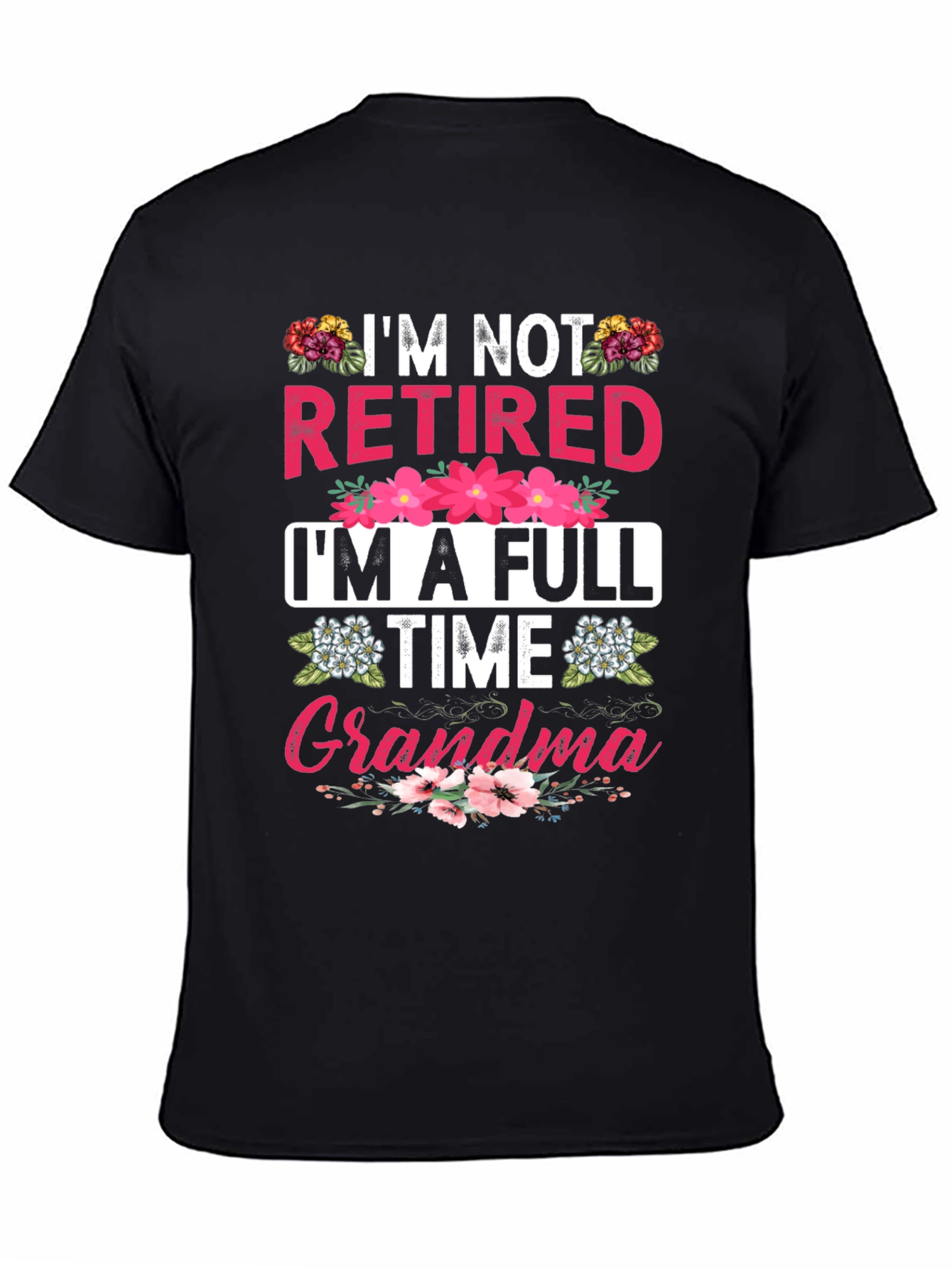 Im Not Retired Im A Full Time Grandma T-Shirt