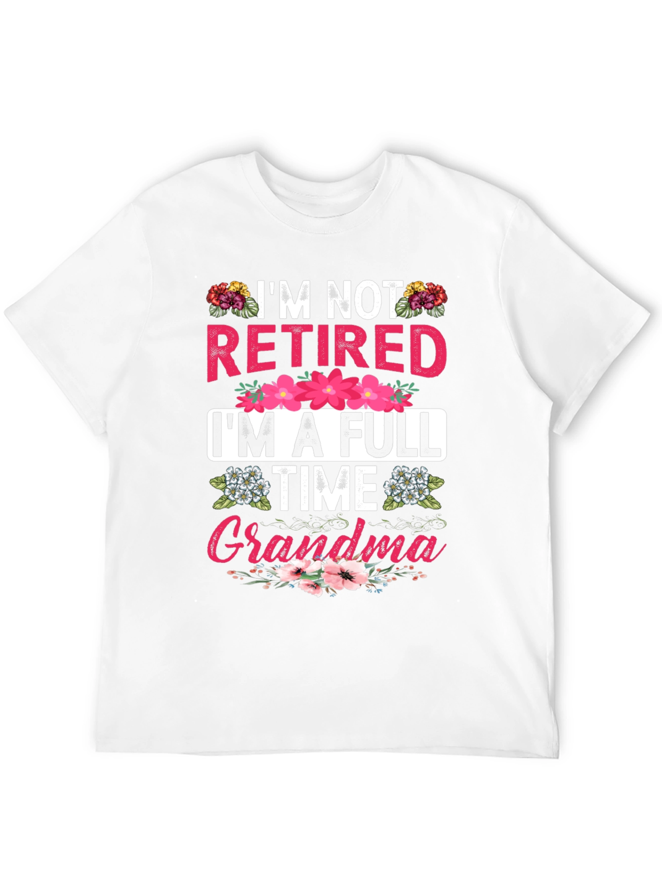 Im Not Retired Im A Full Time Grandma T-Shirt