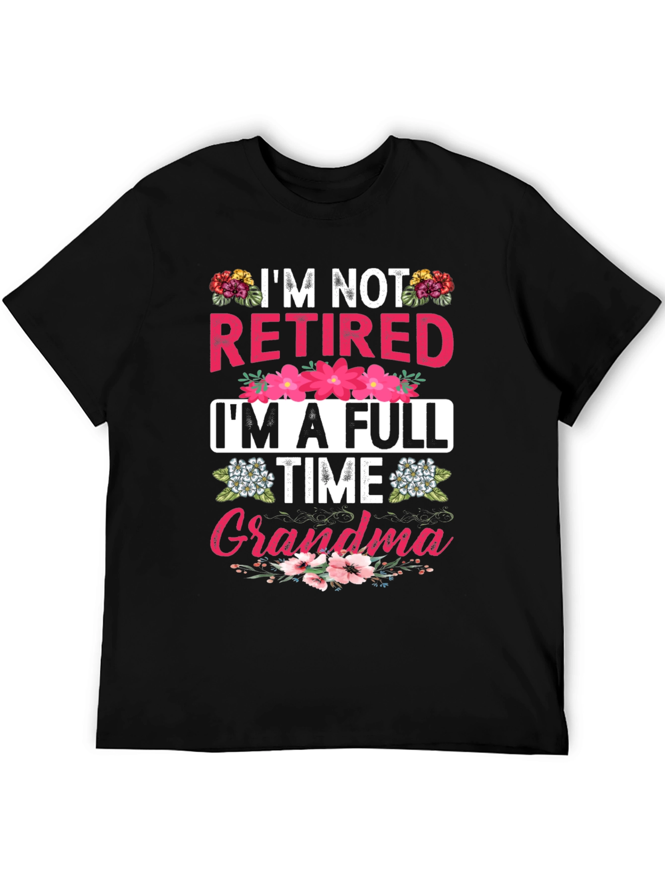 Im Not Retired Im A Full Time Grandma T-Shirt