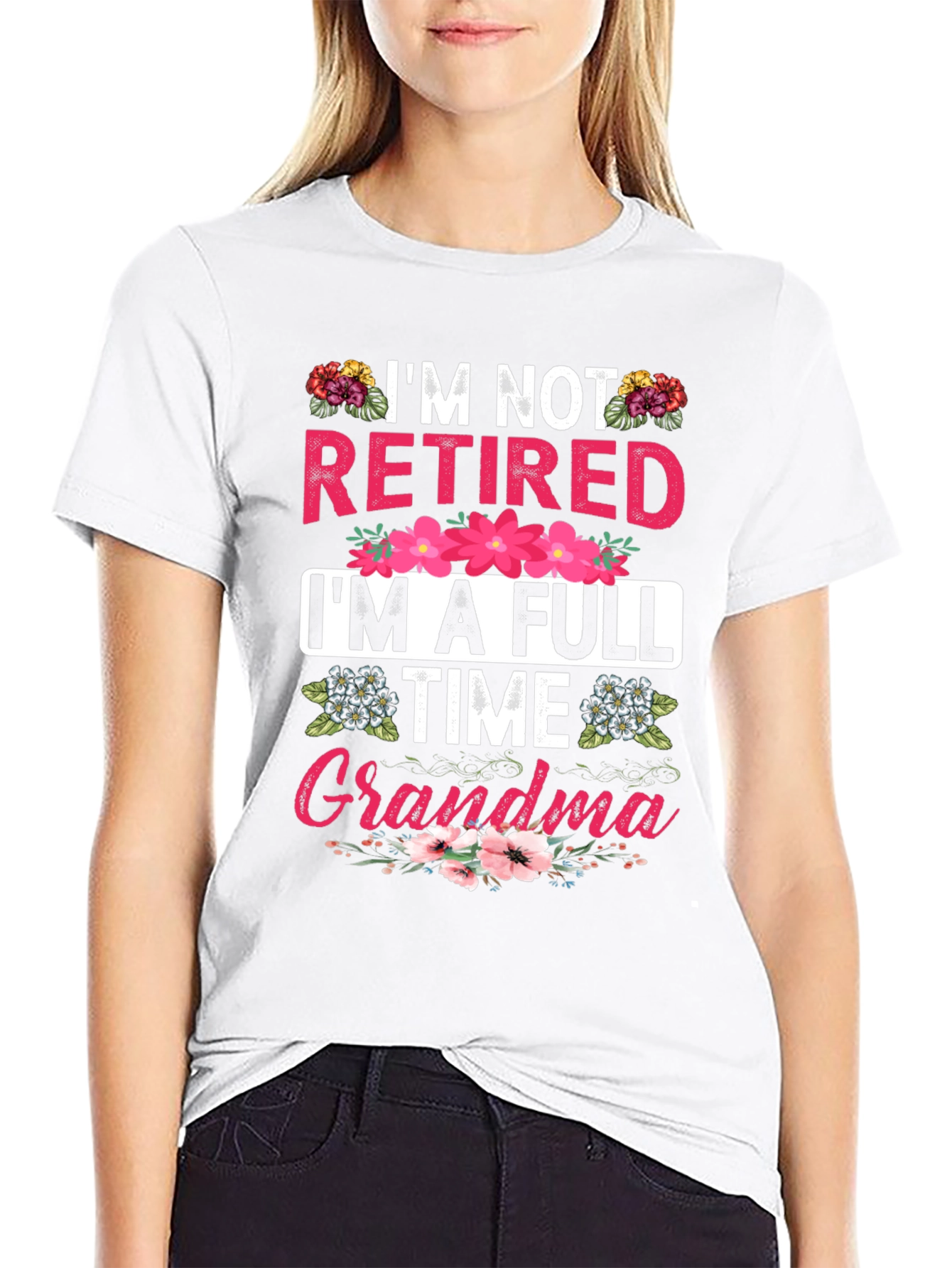 Im Not Retired Im A Full Time Grandma T-Shirt