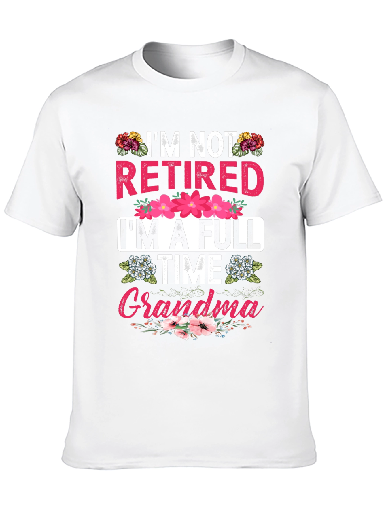 Im Not Retired Im A Full Time Grandma T-Shirt