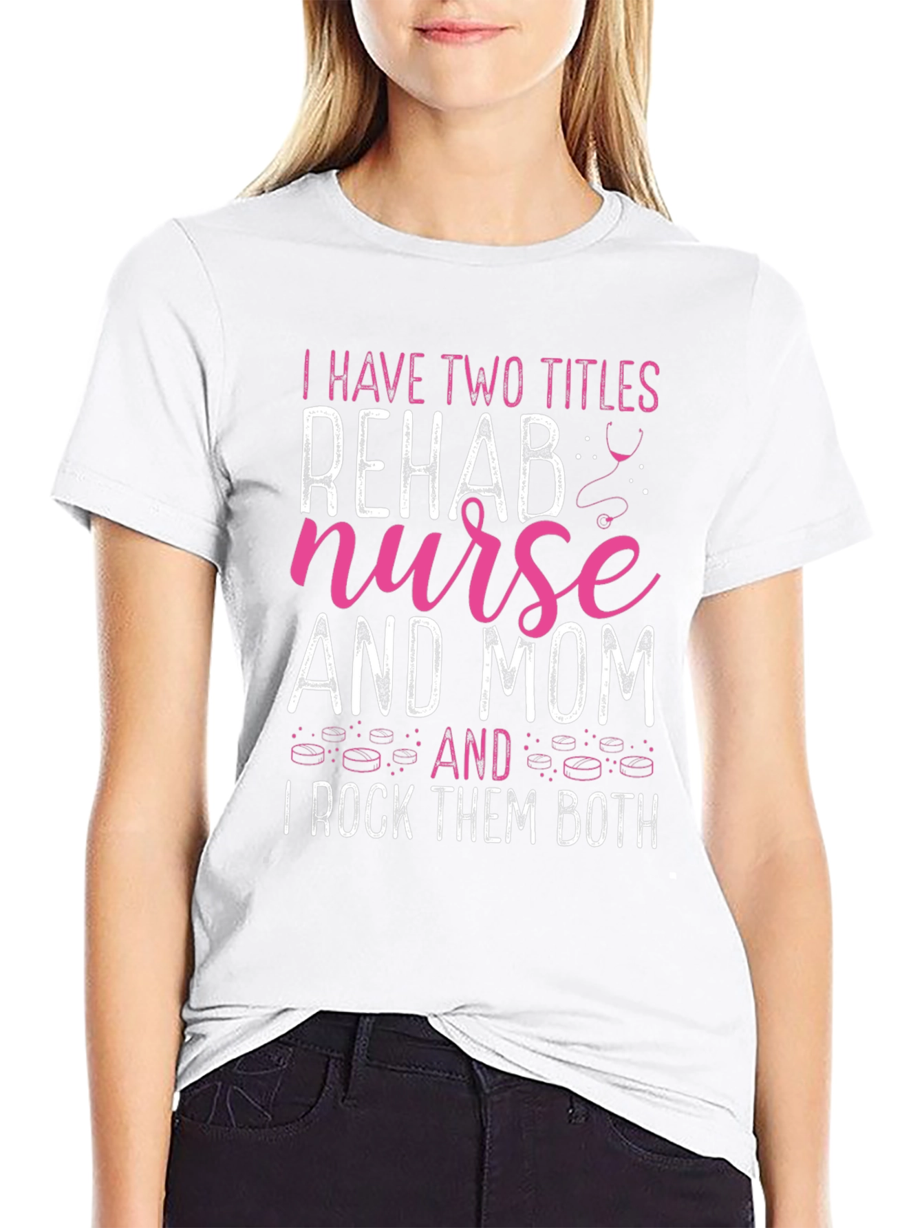 Rehab Nurse Mom T-Shirt - I Rock Them Both!