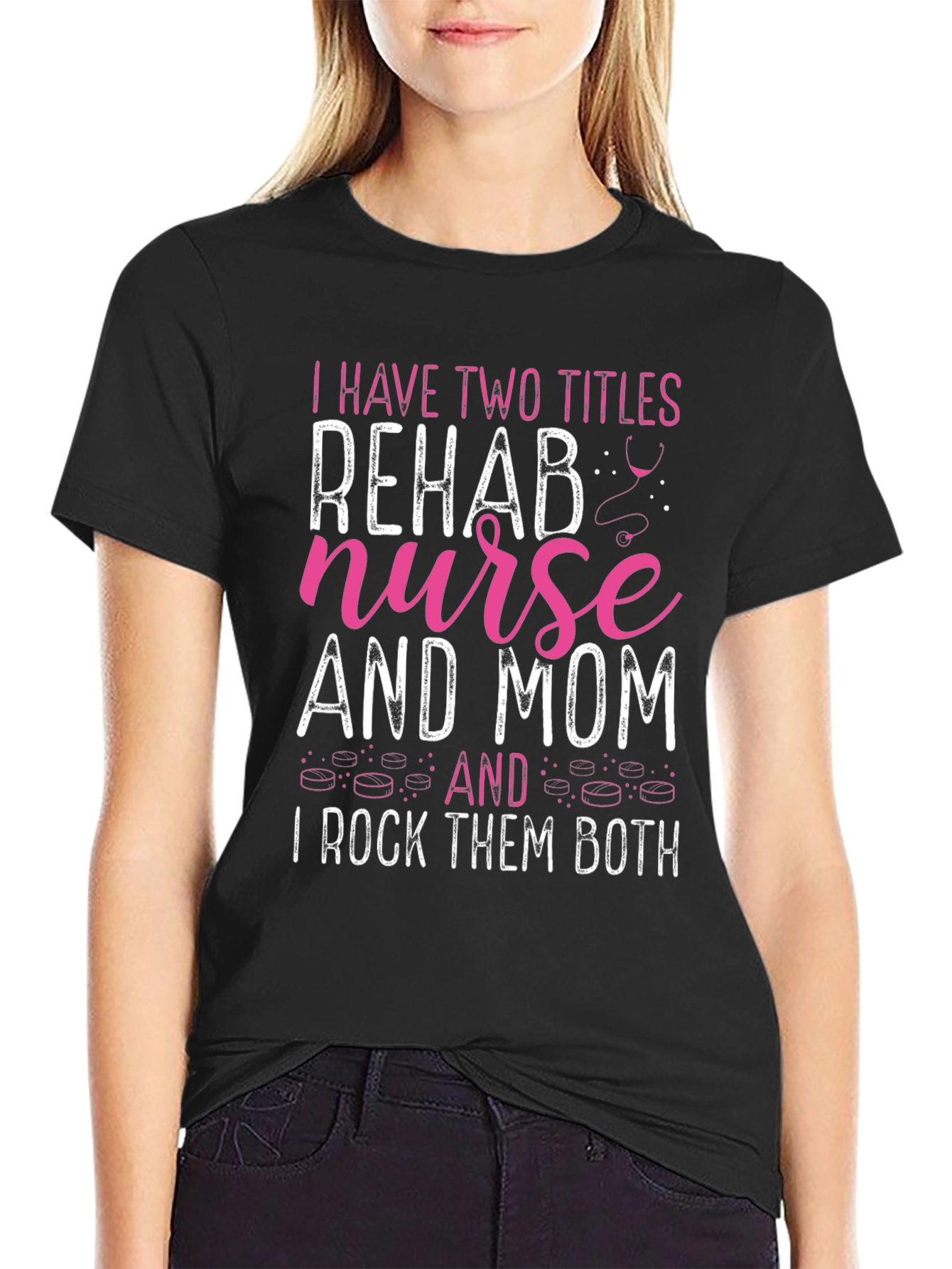 Rehab Nurse Mom T-Shirt - I Rock Them Both!