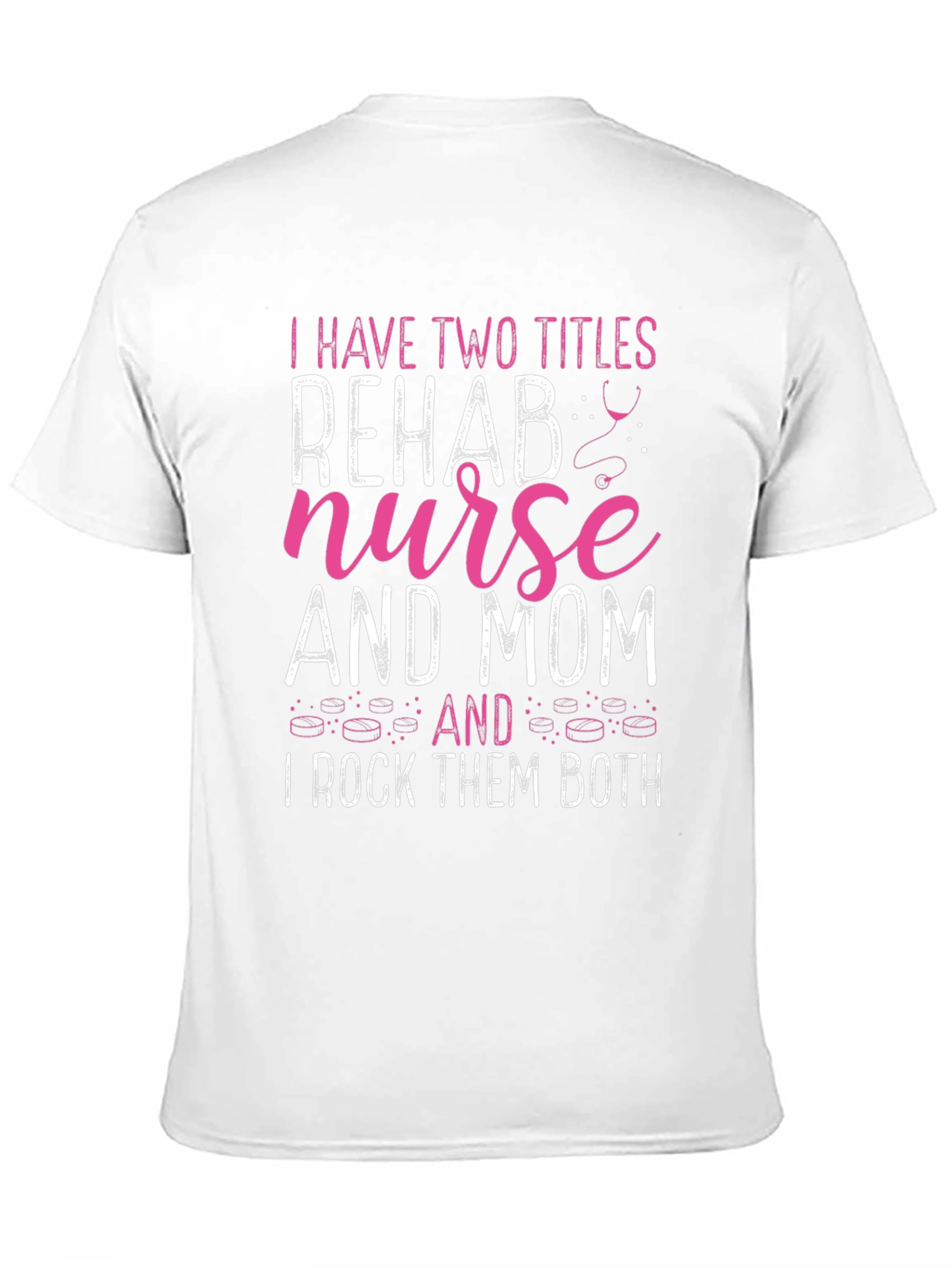 Rehab Nurse Mom T-Shirt - I Rock Them Both!