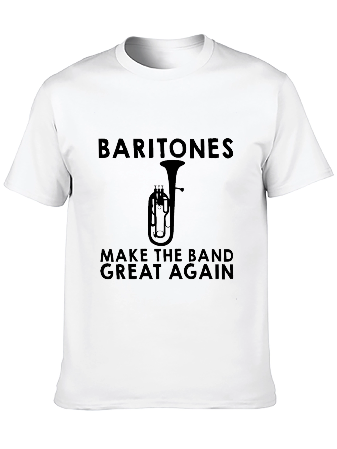 Baritones Make The Band Great Again T-Shirt
