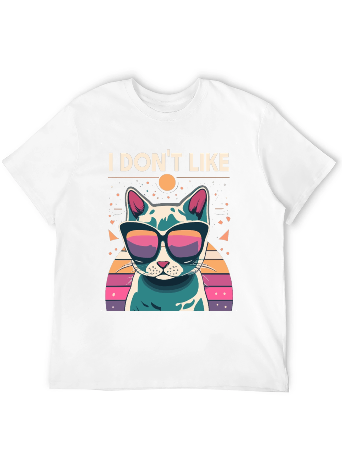 I Dont Like T-Shirt - Cool Cat with Sunglasses