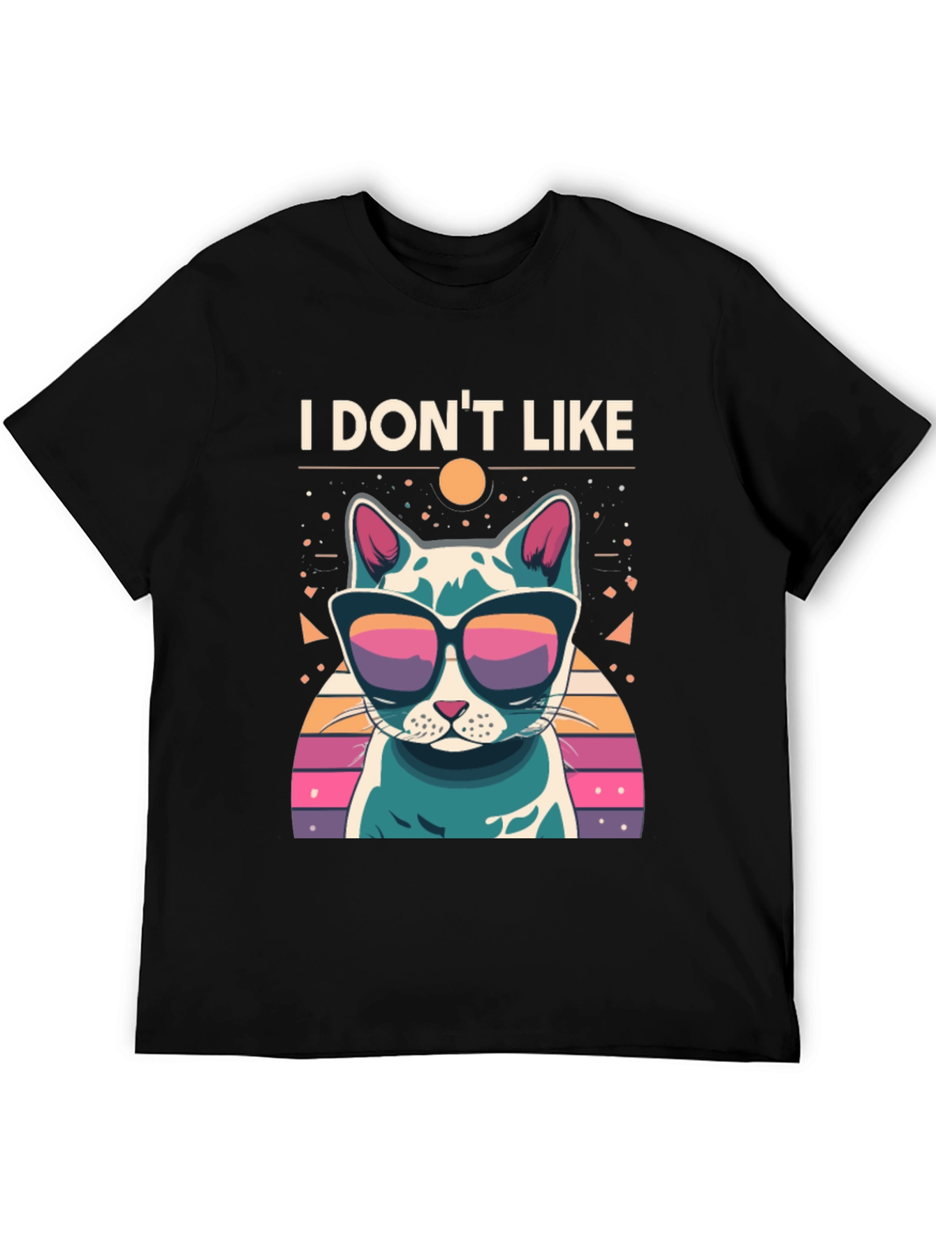 I Dont Like T-Shirt - Cool Cat with Sunglasses