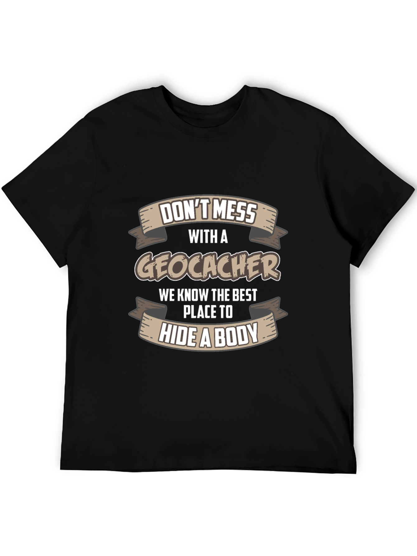 Dont Mess With A Geocacher T-Shirt