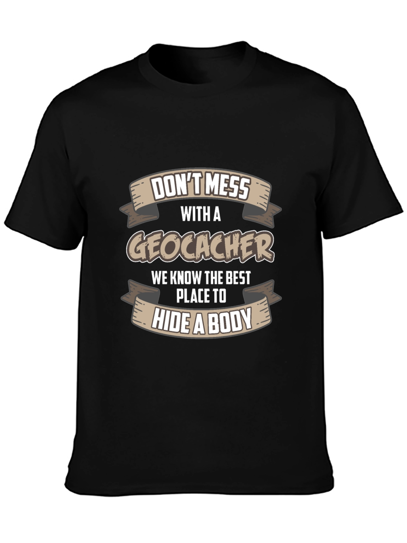 Dont Mess With A Geocacher T-Shirt