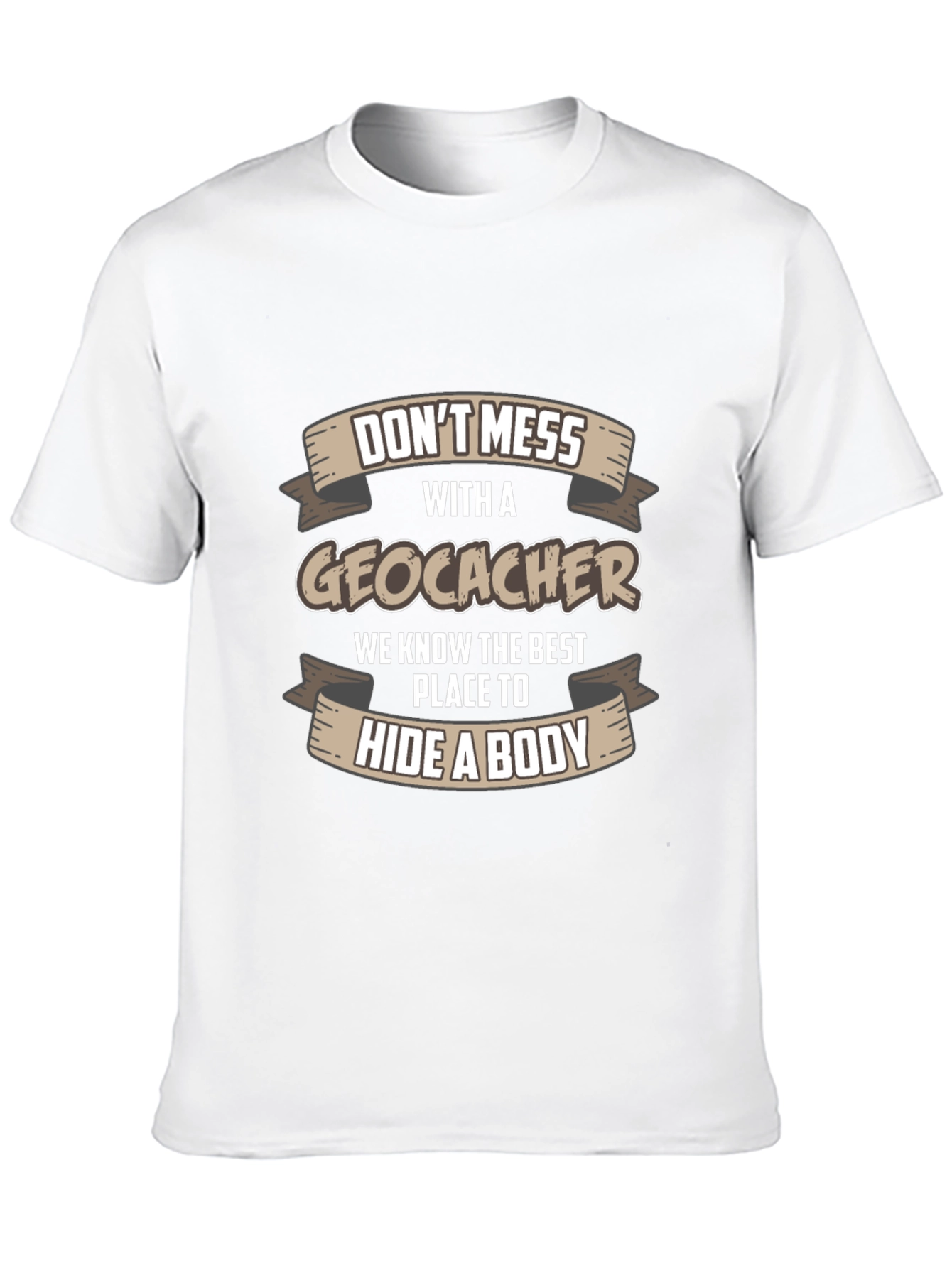 Dont Mess With A Geocacher T-Shirt
