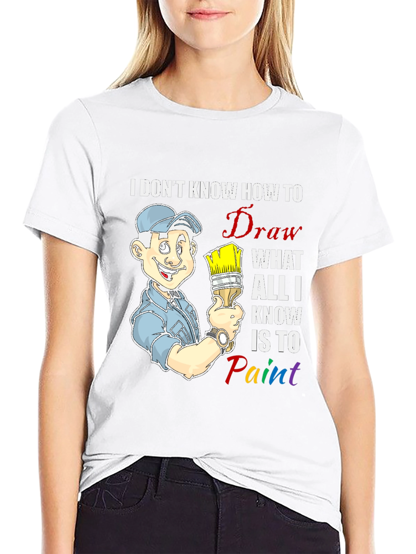Painter T-Shirt: I Dont Know How to Draw
