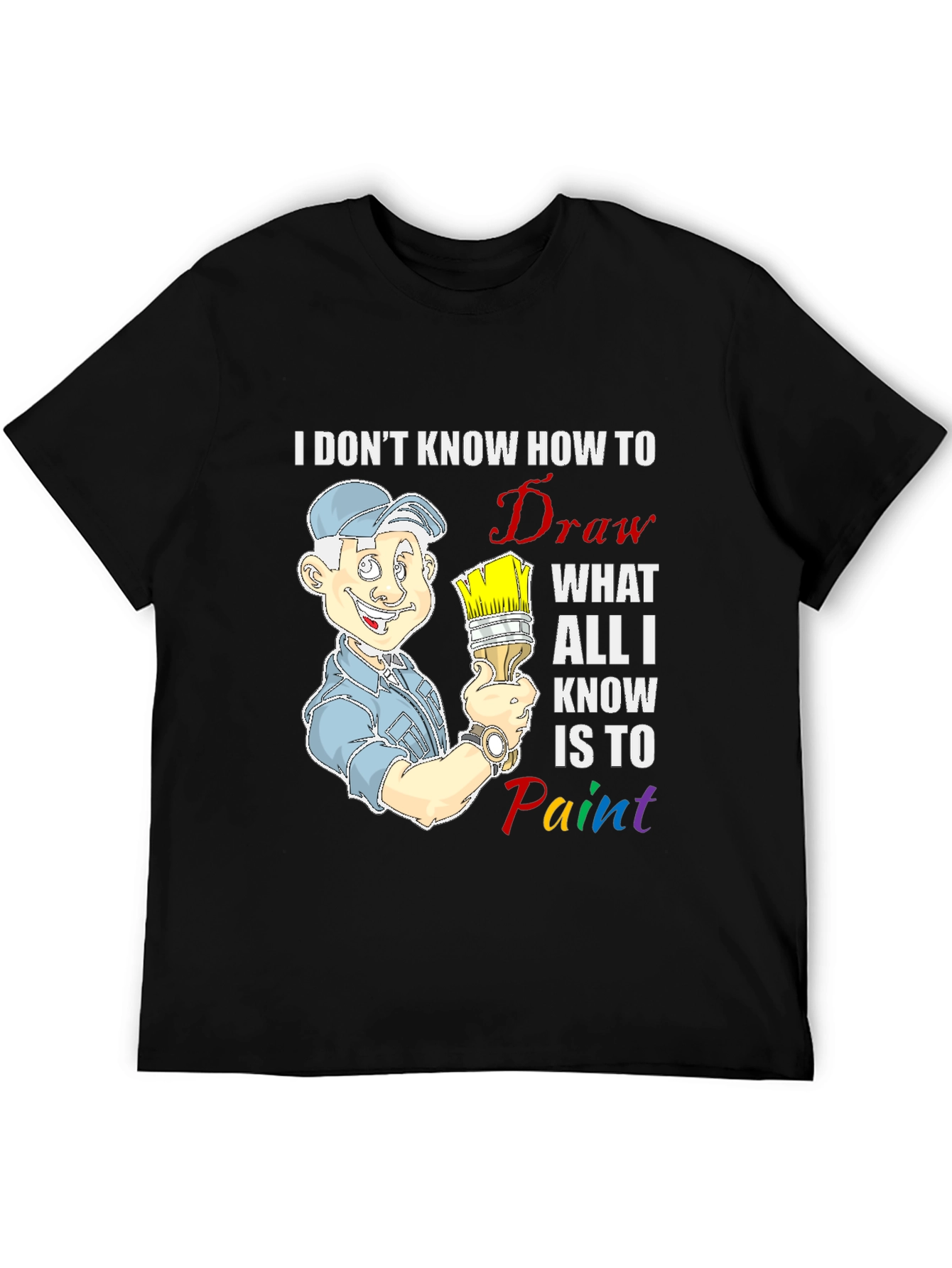 Painter T-Shirt: I Dont Know How to Draw