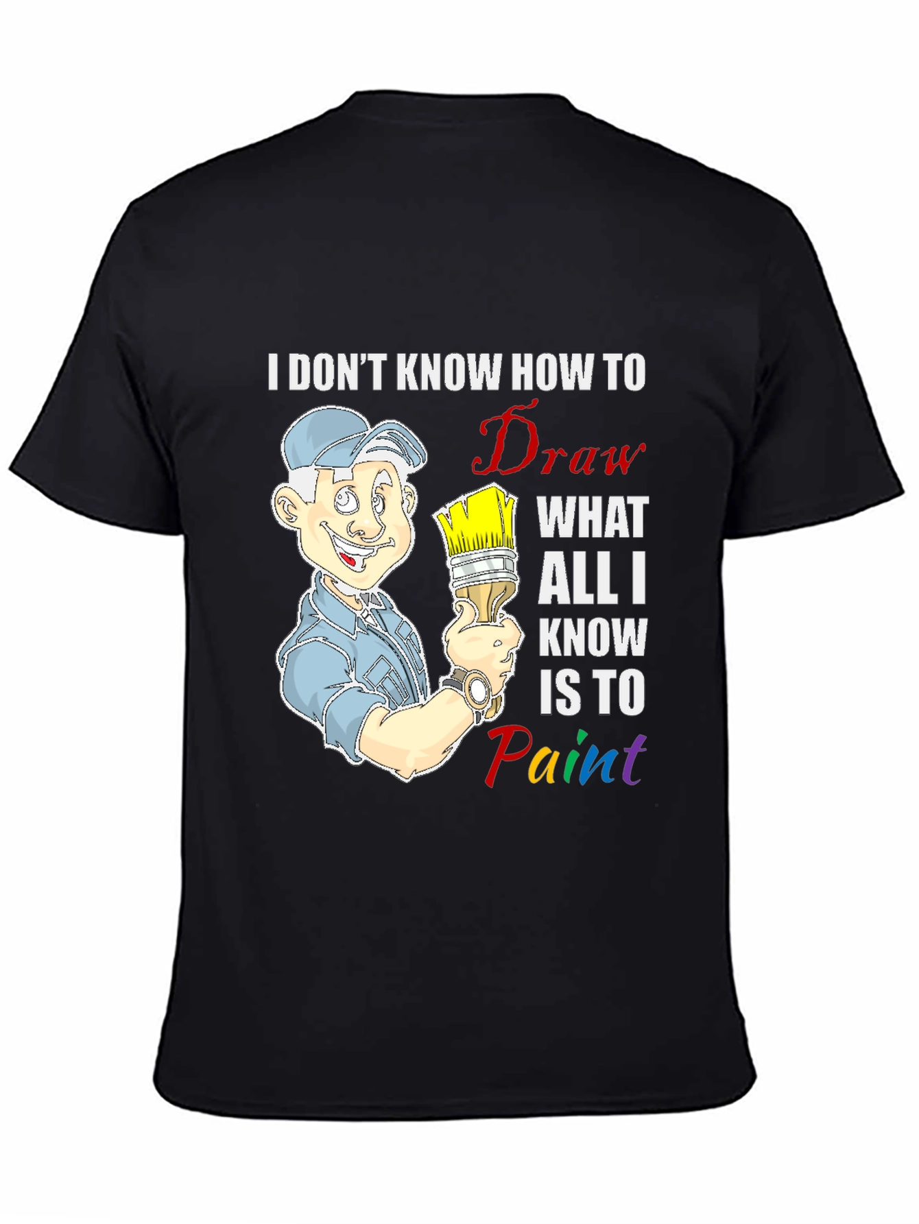 Painter T-Shirt: I Dont Know How to Draw