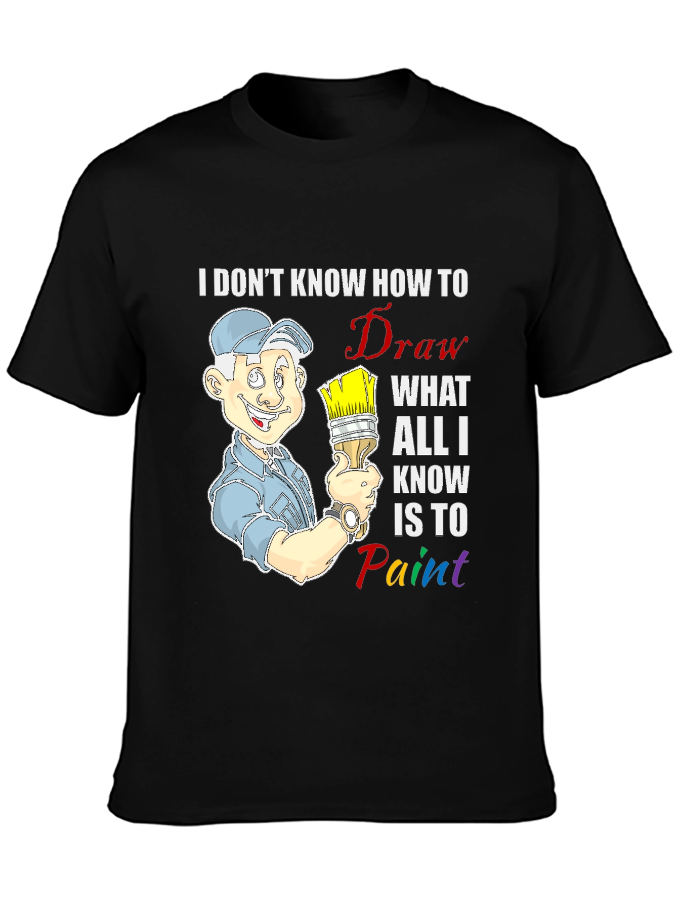 Painter T-Shirt: I Dont Know How to Draw