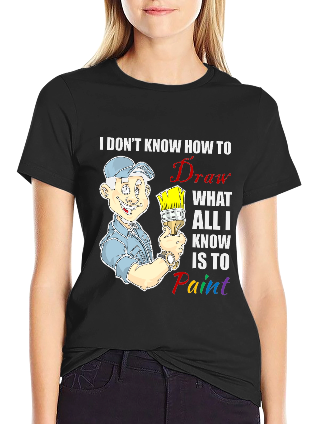 Painter T-Shirt: I Dont Know How to Draw