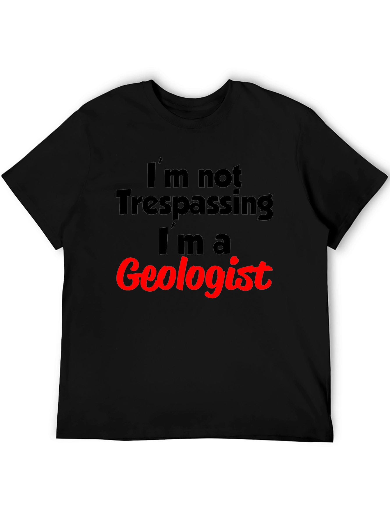 Geologist T-Shirt: Funny Trespassing Excuse Tee
