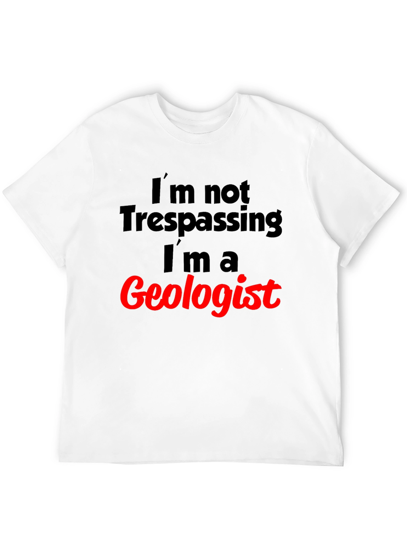 Geologist T-Shirt: Funny Trespassing Excuse Tee
