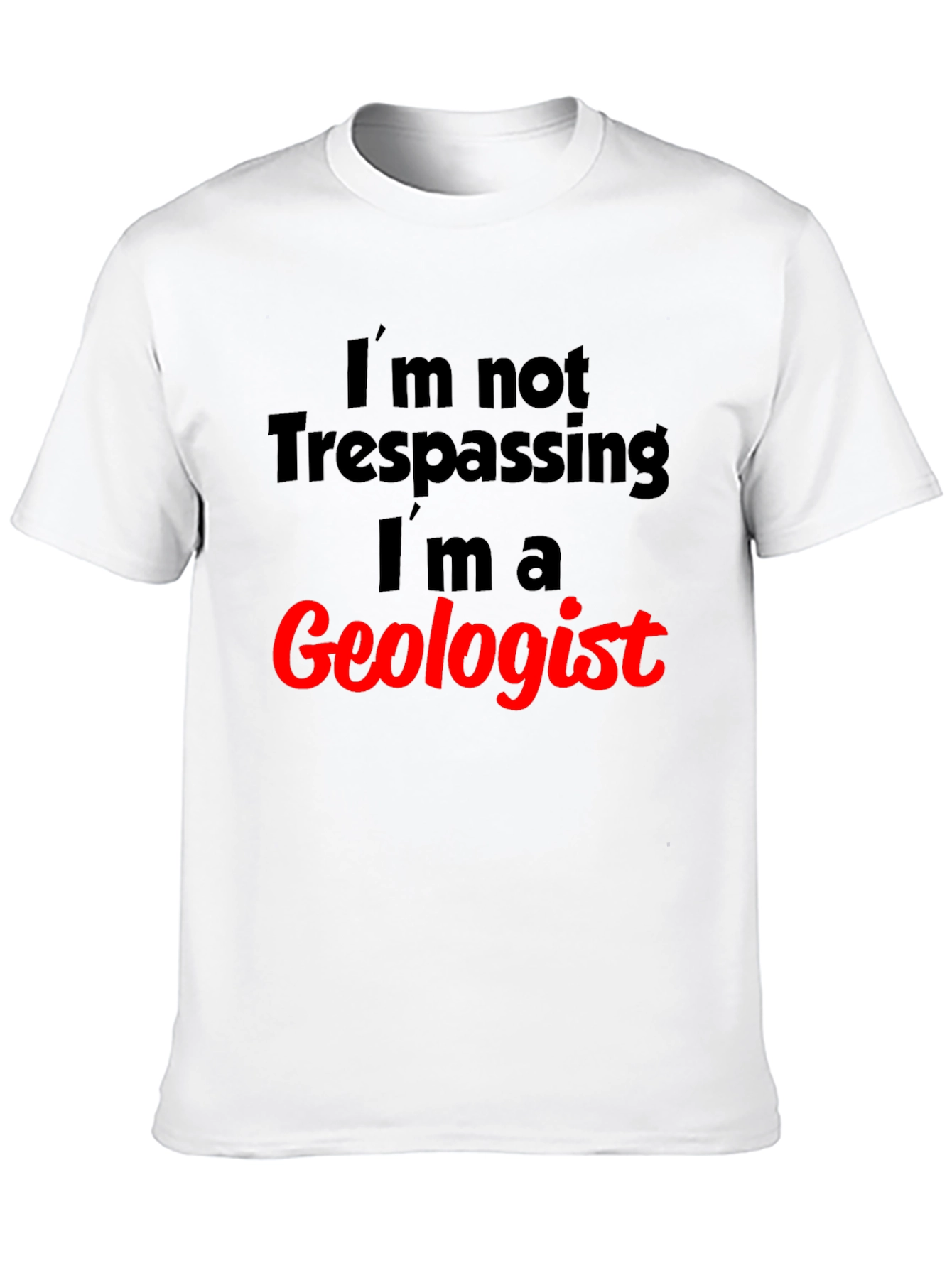 Geologist T-Shirt: Funny Trespassing Excuse Tee