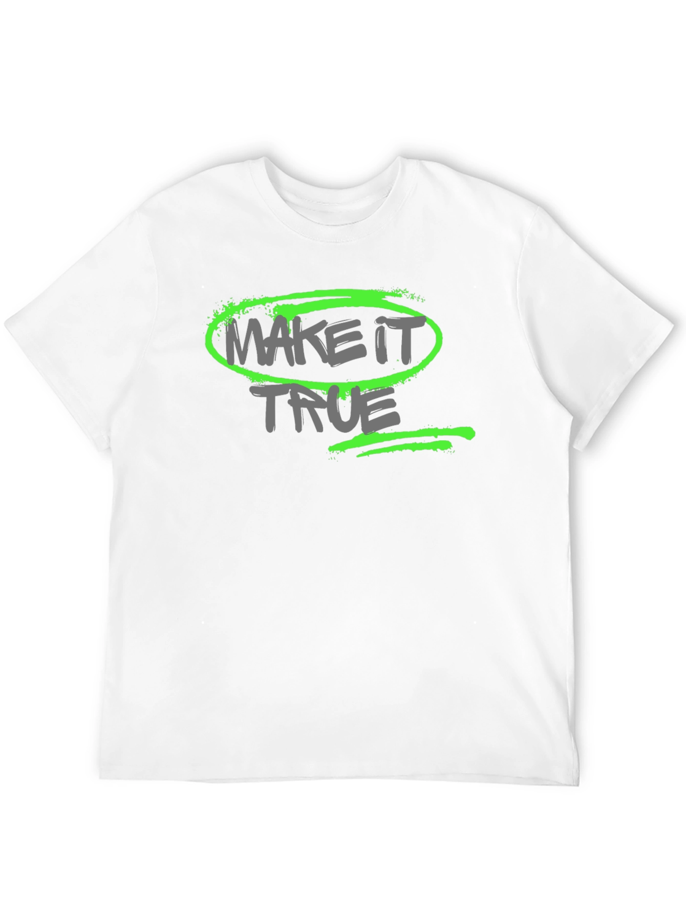 Make it True - Graphic T-Shirt