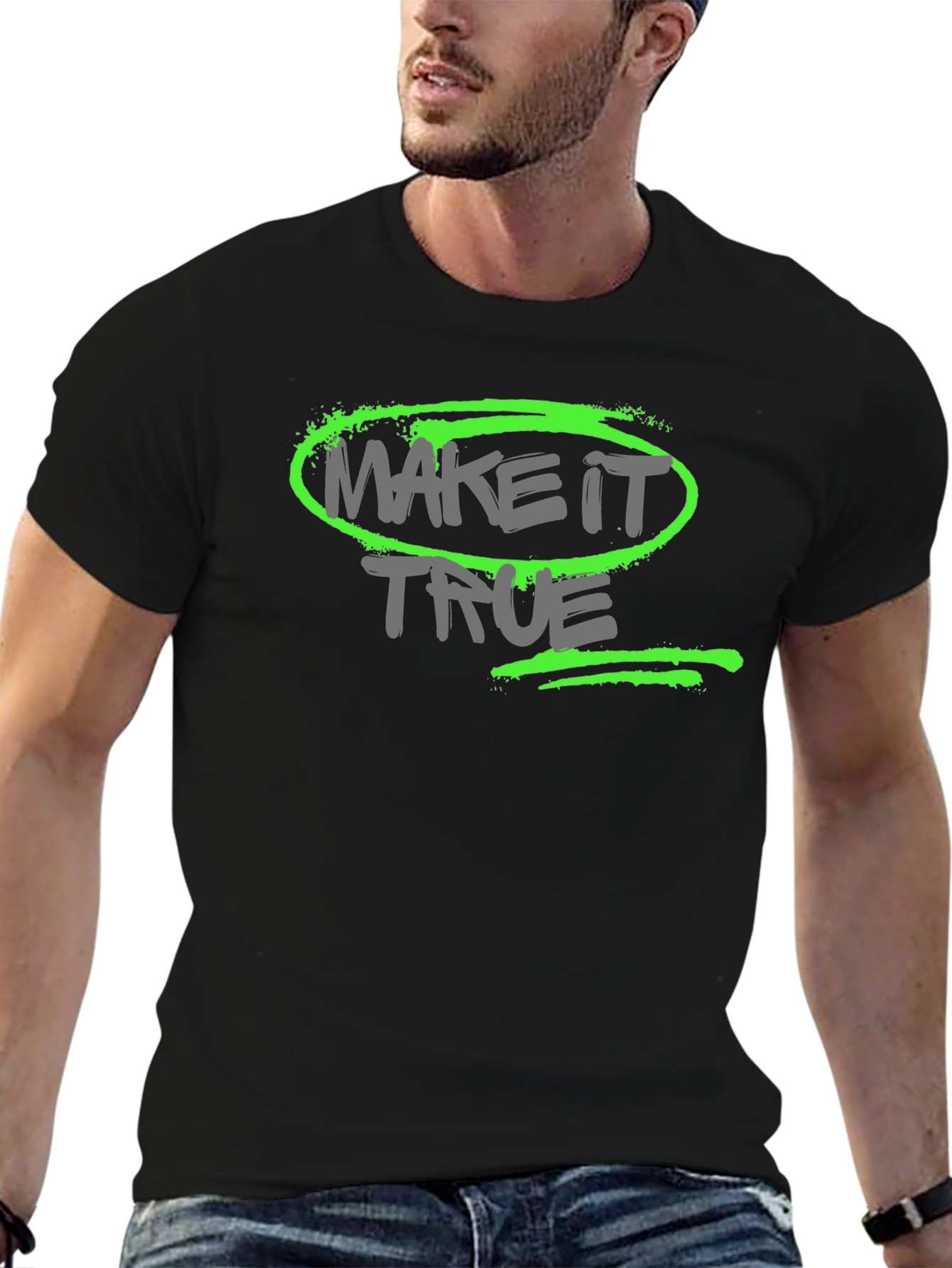 Make it True - Graphic T-Shirt