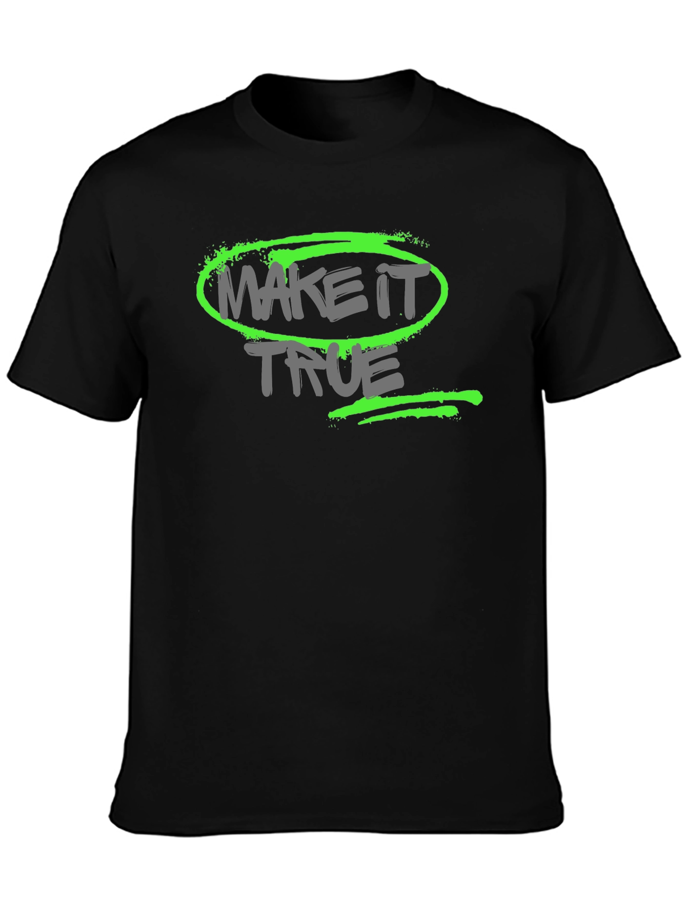 Make it True - Graphic T-Shirt
