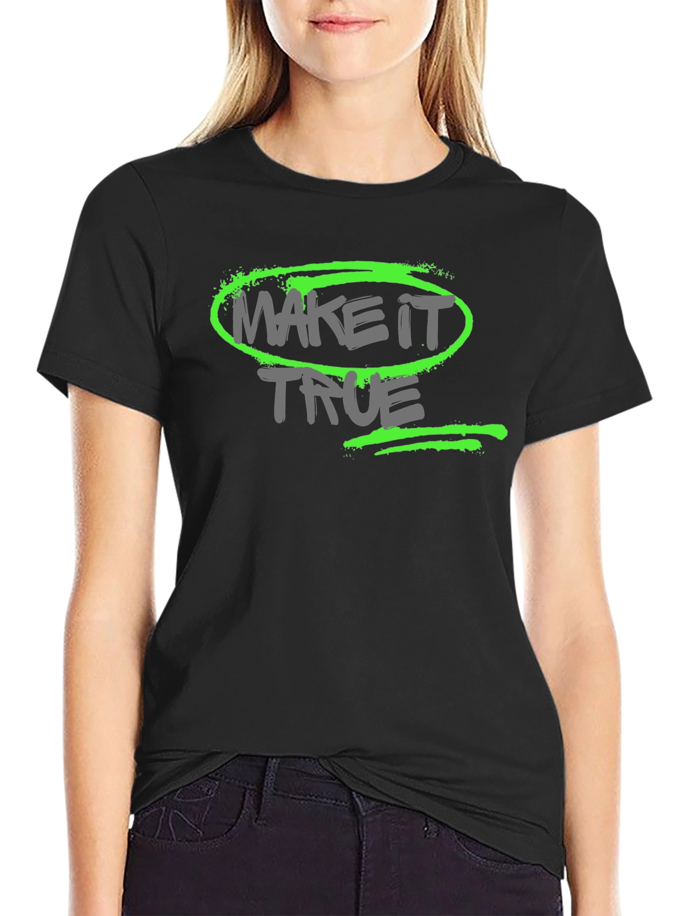Make it True - Graphic T-Shirt