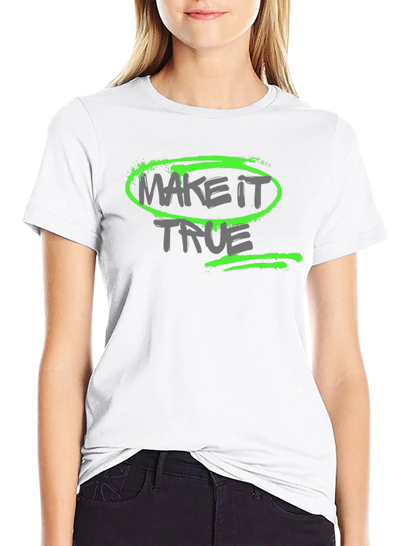 Make it True - Graphic T-Shirt