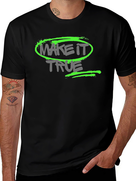 Make it True - Graphic T-Shirt