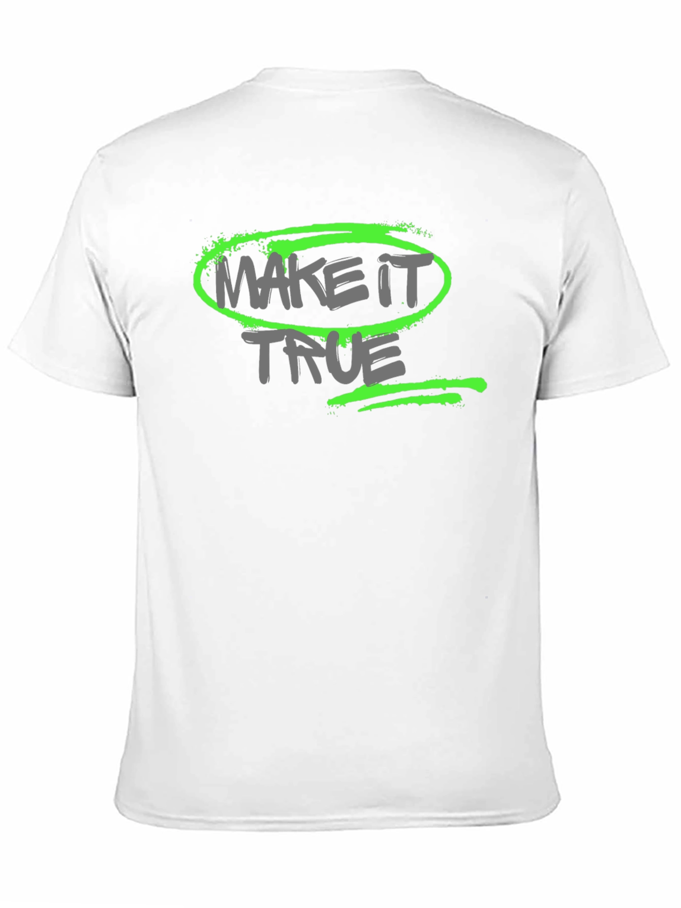 Make it True - Graphic T-Shirt