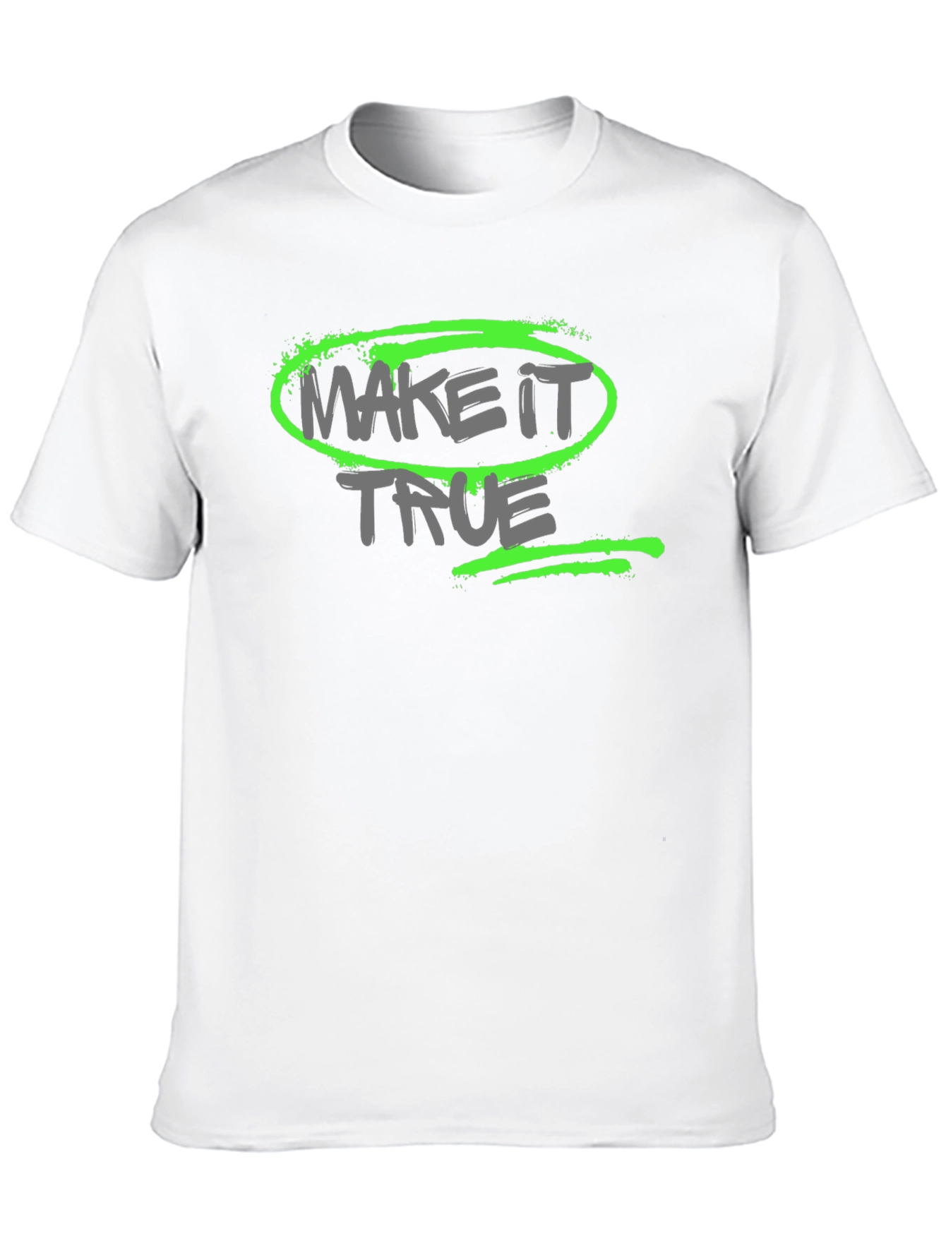 Make it True - Graphic T-Shirt