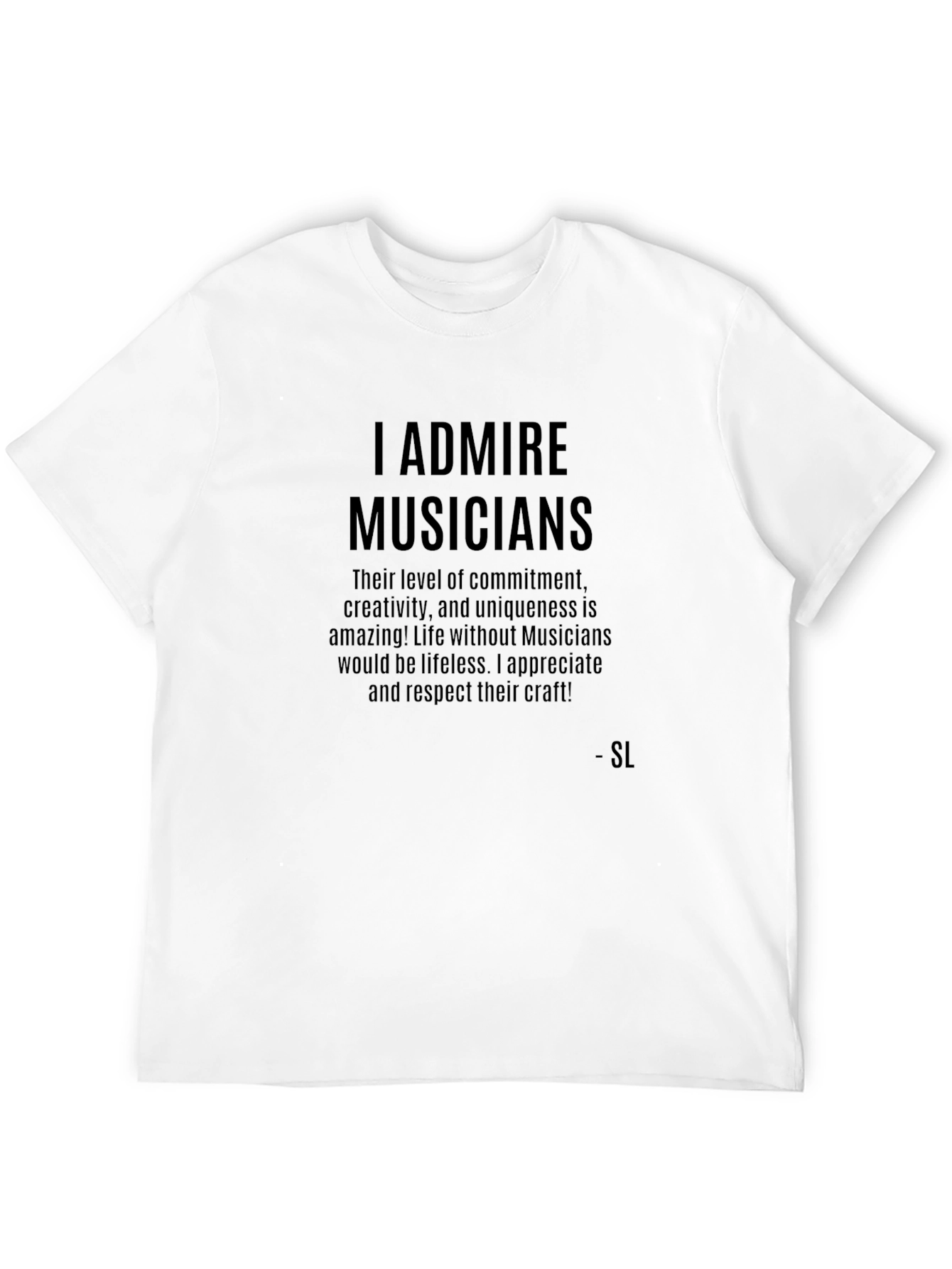 I Admire Musicians Graphic T-Shirt