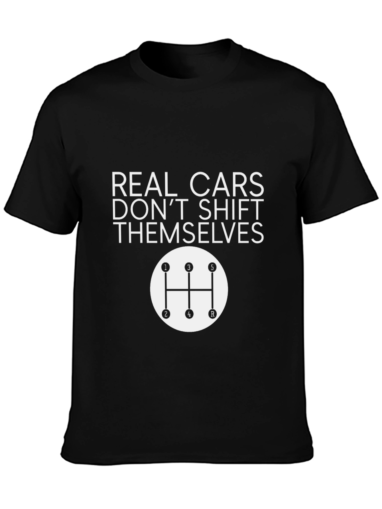 Real Cars Dont Shift Themselves T-Shirt