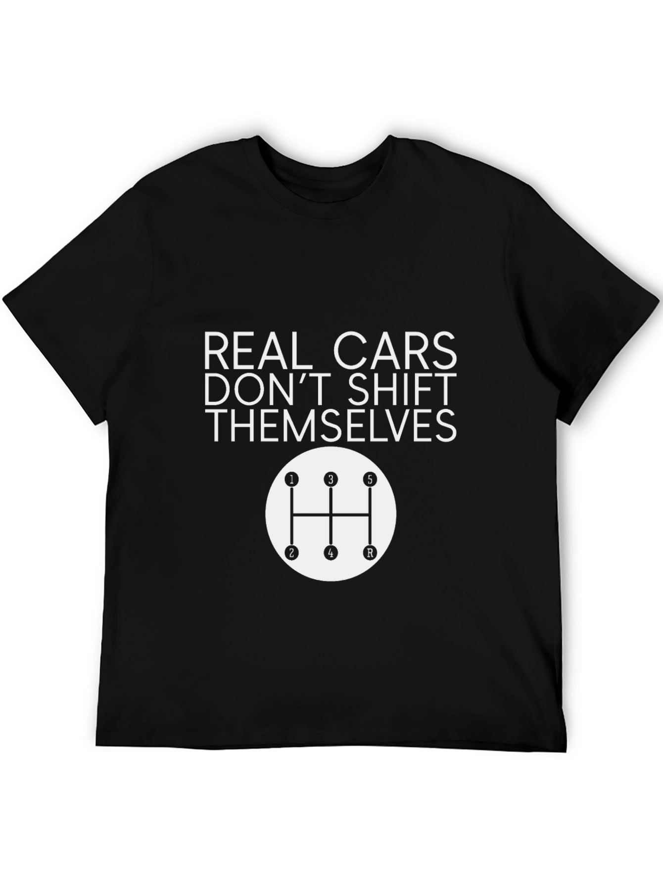 Real Cars Dont Shift Themselves T-Shirt