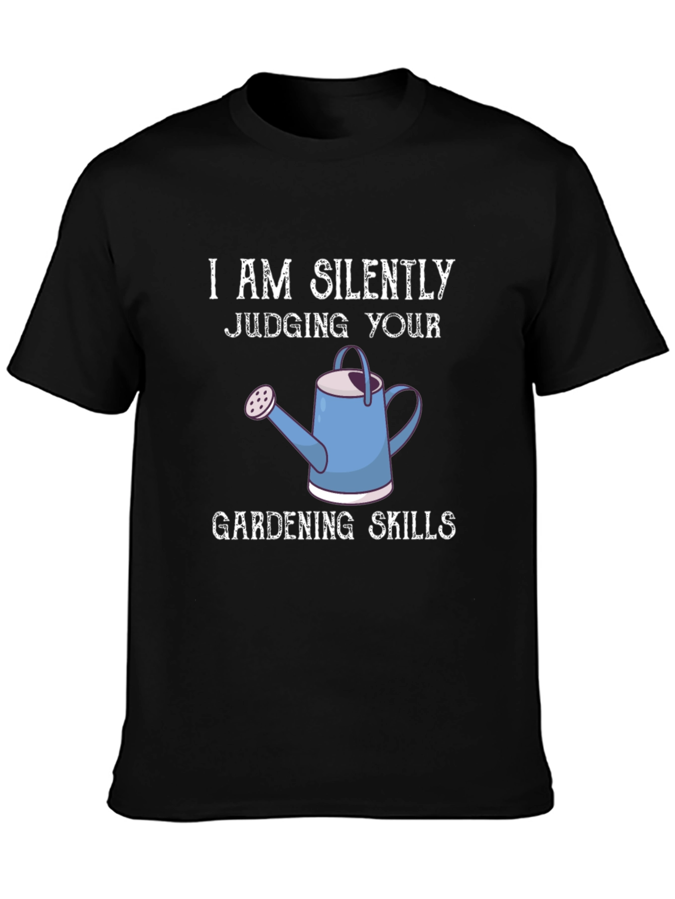 I Am Silently Judging Your Gardening Skills Graphic Tee
