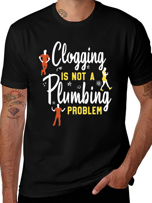 Clogging Dance T-Shirt - Not a Plumbing Problem Tee